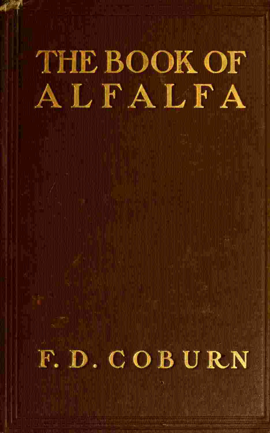 The Book of Alfalfa: History, Cultivation and Merits / Its Uses as a Forage and Fertilizer cover