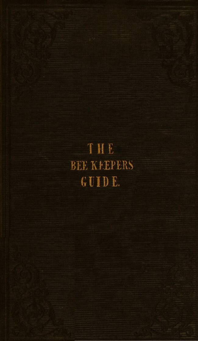 The Bee Keeper's Guide, Fourth Edition / Containing concise practical directions for the management of bees, upon the depriving system cover