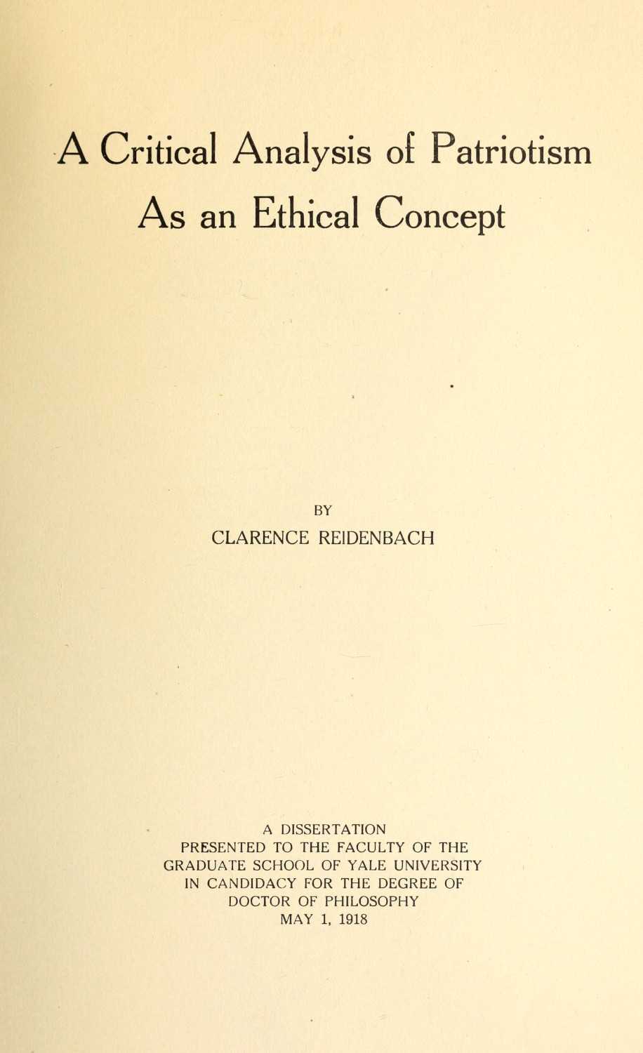 A Critical Analysis of Patriotism As an Ethical Concept / A Dissertation Presented to the Faculty of the Graduate School of Yale University in Candidacy for the Degree of Doctor of Philosophy May 1, 1918 cover