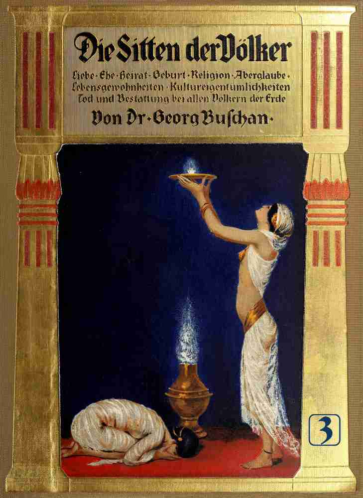 Die Sitten der Völker, Dritter Band / Liebe, Ehe, Heirat, Geburt, Religion, Aberglaube, Lebensgewohnheiten, Kultureigentümlichkeiten, Tod und Bestattung bei allen Völkern der Erde cover