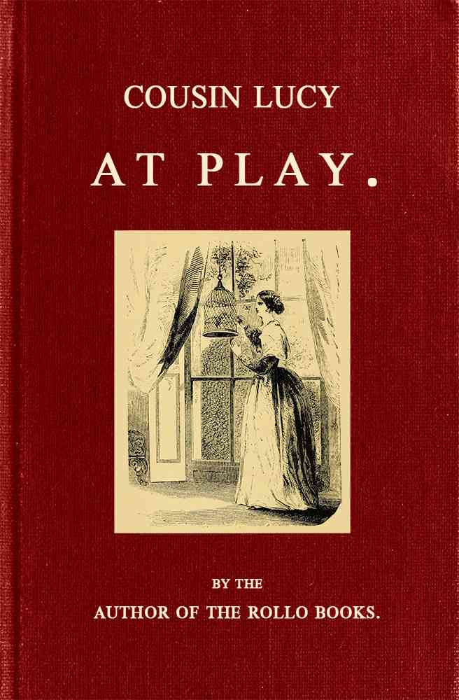 Cousin Lucy at Play / By the Author of the Rollo Books cover