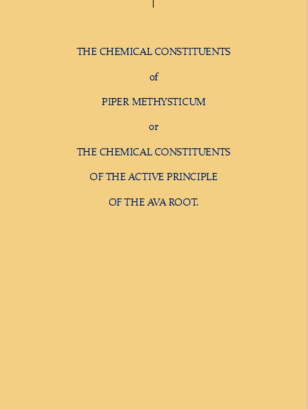 The Chemical Constituents of Piper Methysticum / Or, The Chemical Constituents of the Active Principle of the Ava Root cover