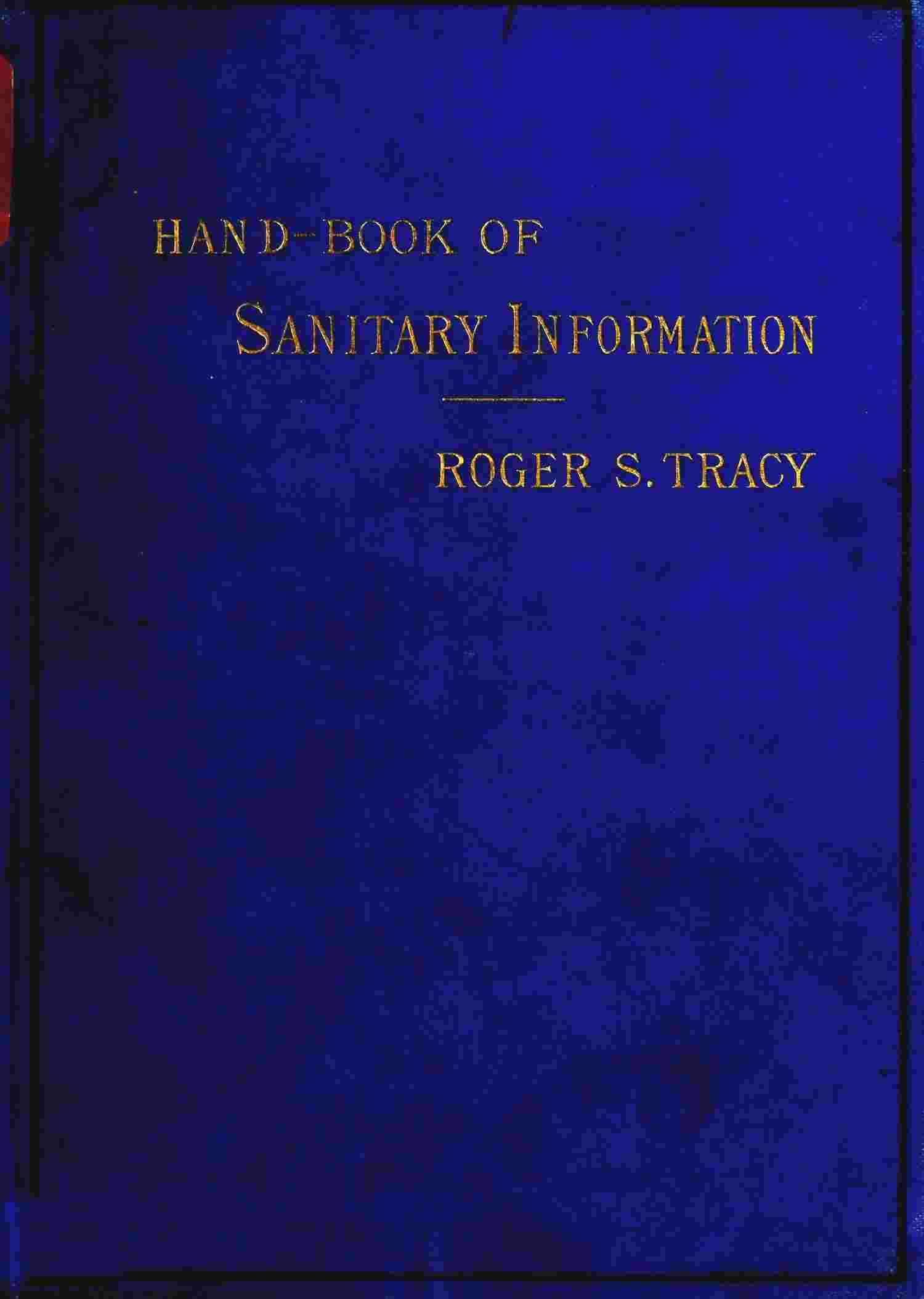 Hand-book of Sanitary Information for Householders / Containing facts and suggestions about ventilation, drainage, care of contageous diseases, disinfection, food, and water. With appendices on disinfectants and plumbers' materials. cover