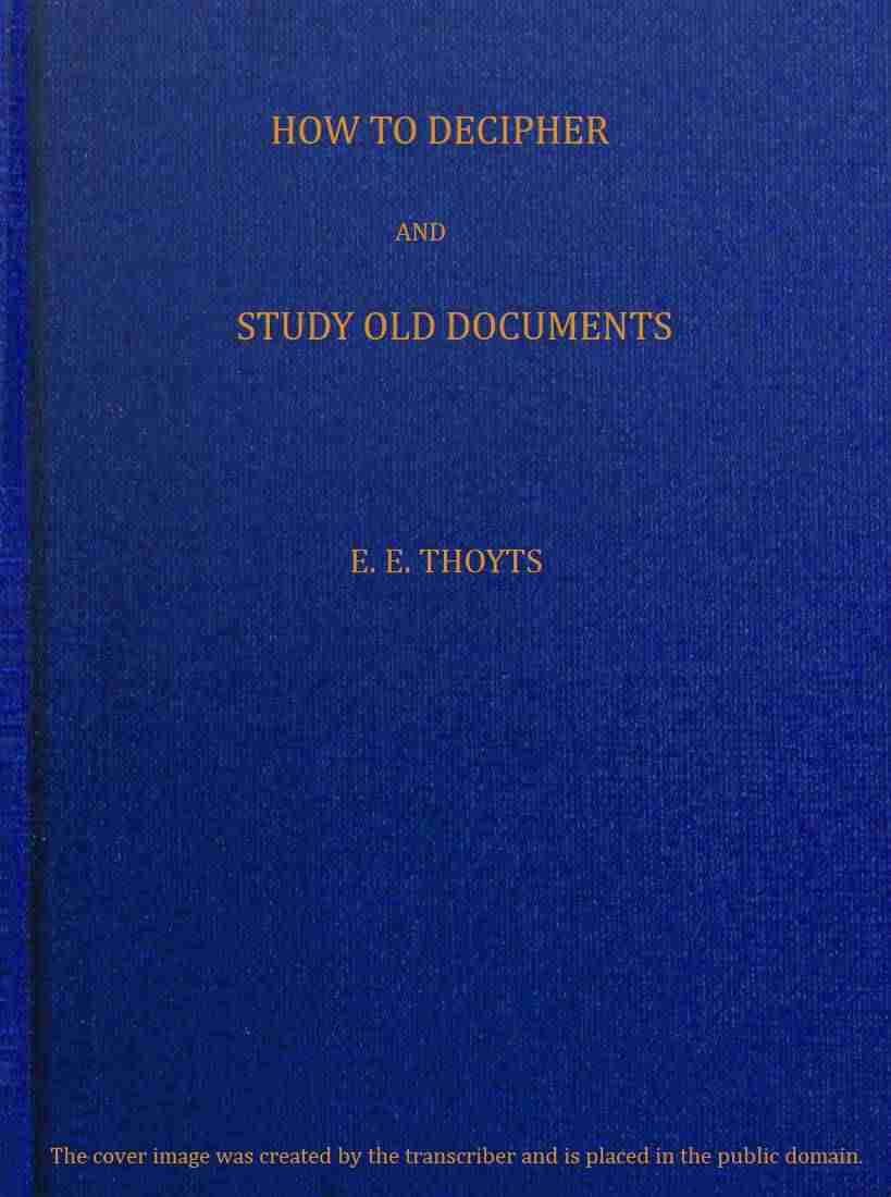 The Key to the Family Deed Chest: How to Decipher and Study Old Documents / Being a Guide to the Reading of Ancient Manuscripts cover