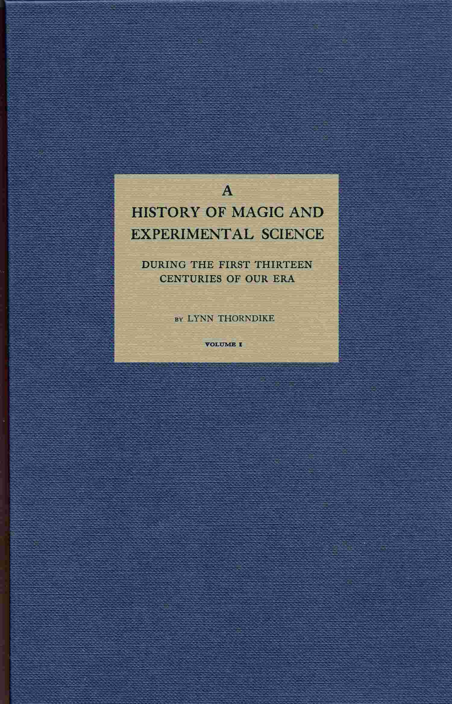 A History of Magic and Experimental Science, Volume 1 (of 2) / During the First Thirteen Centuries of Our Era cover