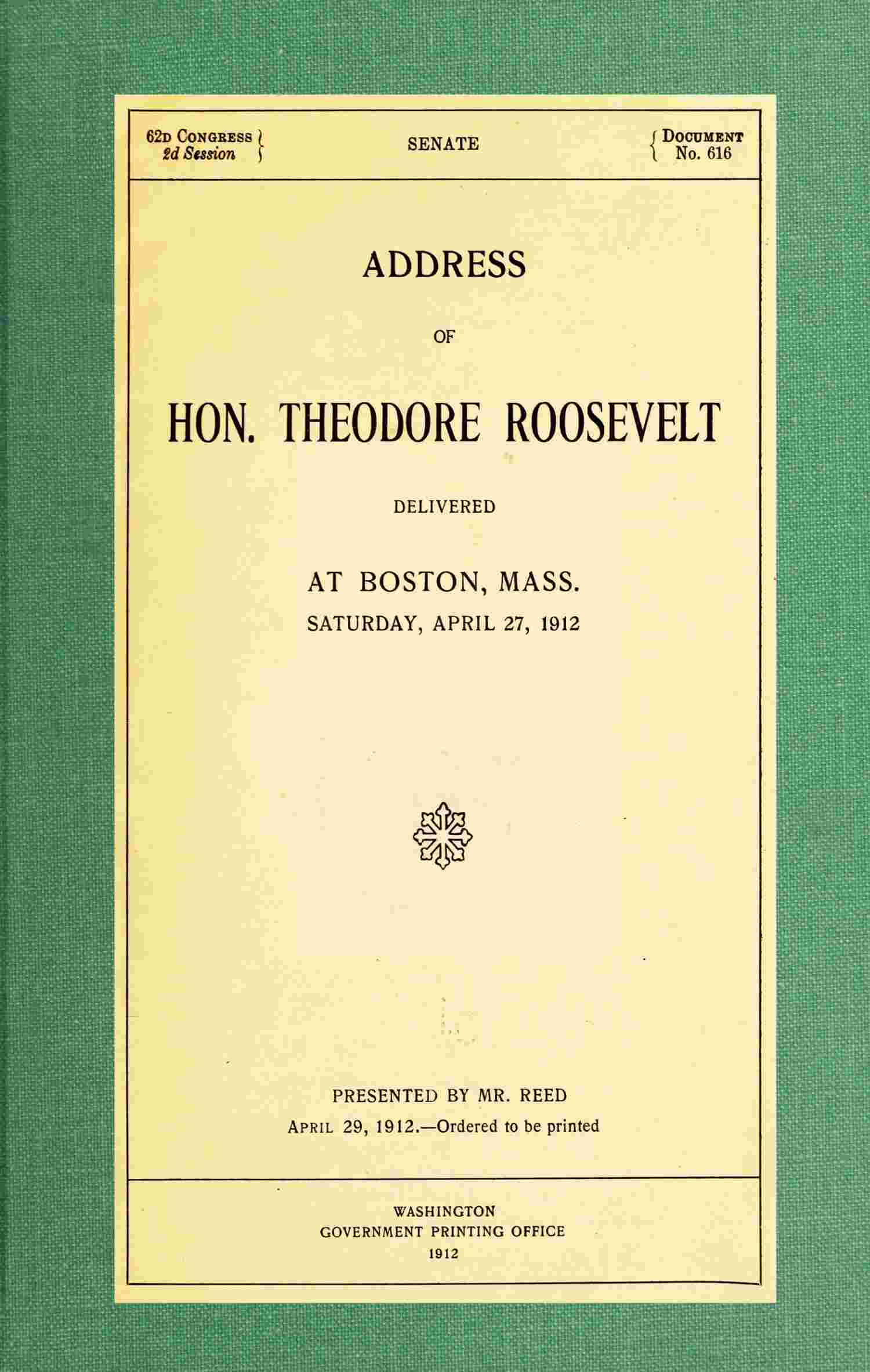 Address of Hon. Theodore Roosevelt, delivered at Boston, Mass., Saturday, April 27, 1912 cover