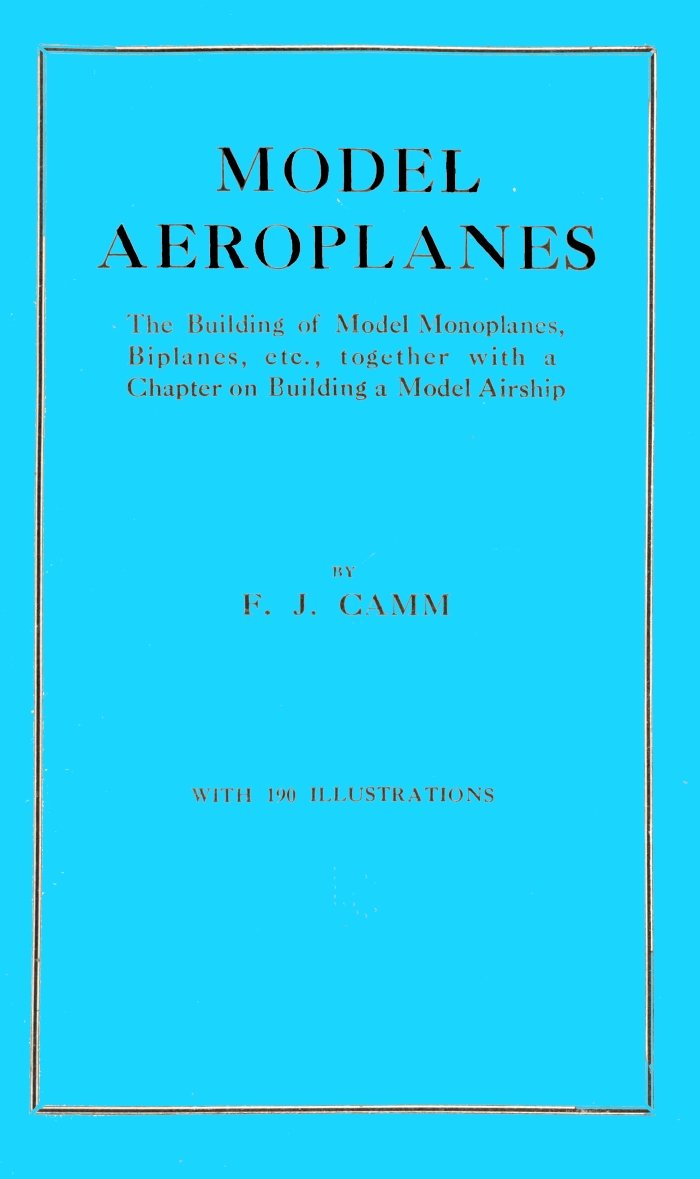 Model aeroplanes / The building of model monoplanes, biplanes, etc., together with a chapter on building a model airship cover