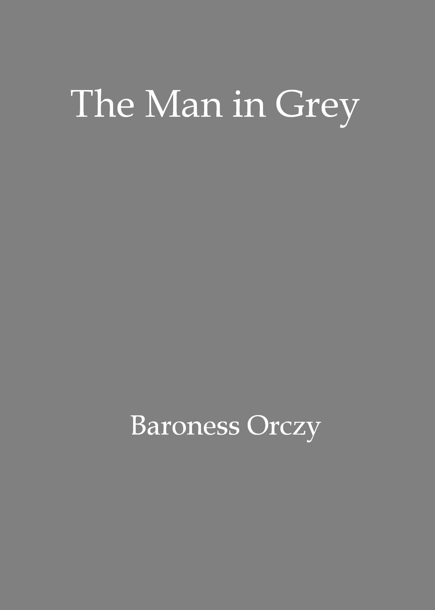 The man in grey / Being episodes of the Chovan [i.e. Chouan] conspiracies in Normandy during the First Empire. cover