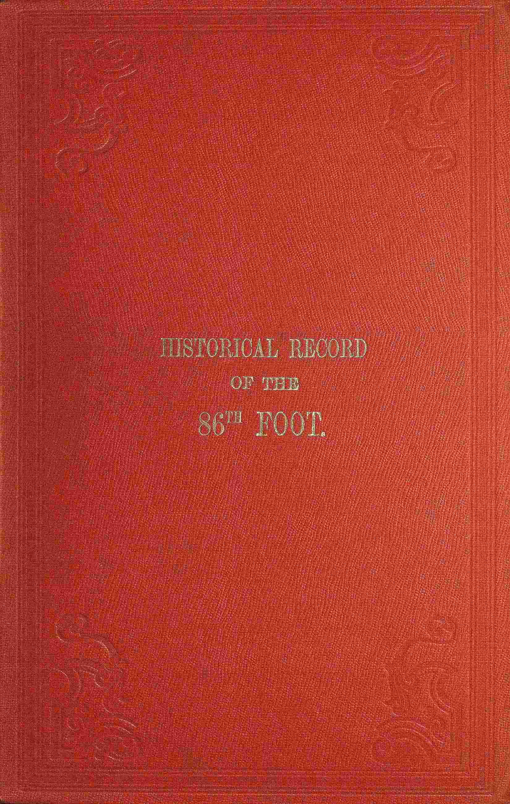 Historical record of the Eighty-Sixth, or the Royal County Down Regiment of Foot / Containing an account of the formation of the regiment in 1793, and of its subsequent services to 1842. cover