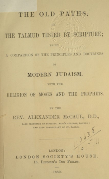 The old paths, or the Talmud tested by Scripture / Being a comparison of the principles and doctrines of modern Judaism with the religion of Moses and the prophets cover