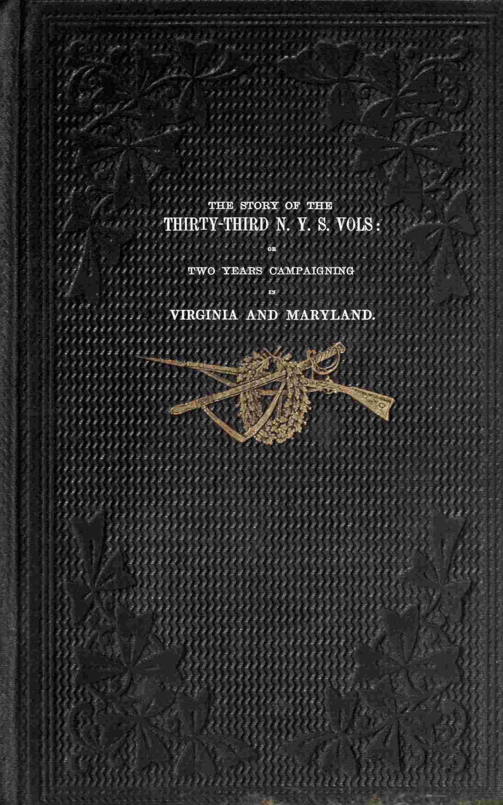 The story of the Thirty-Third N. Y. S. Vols / or two years campaigning in Virginia and Maryland cover