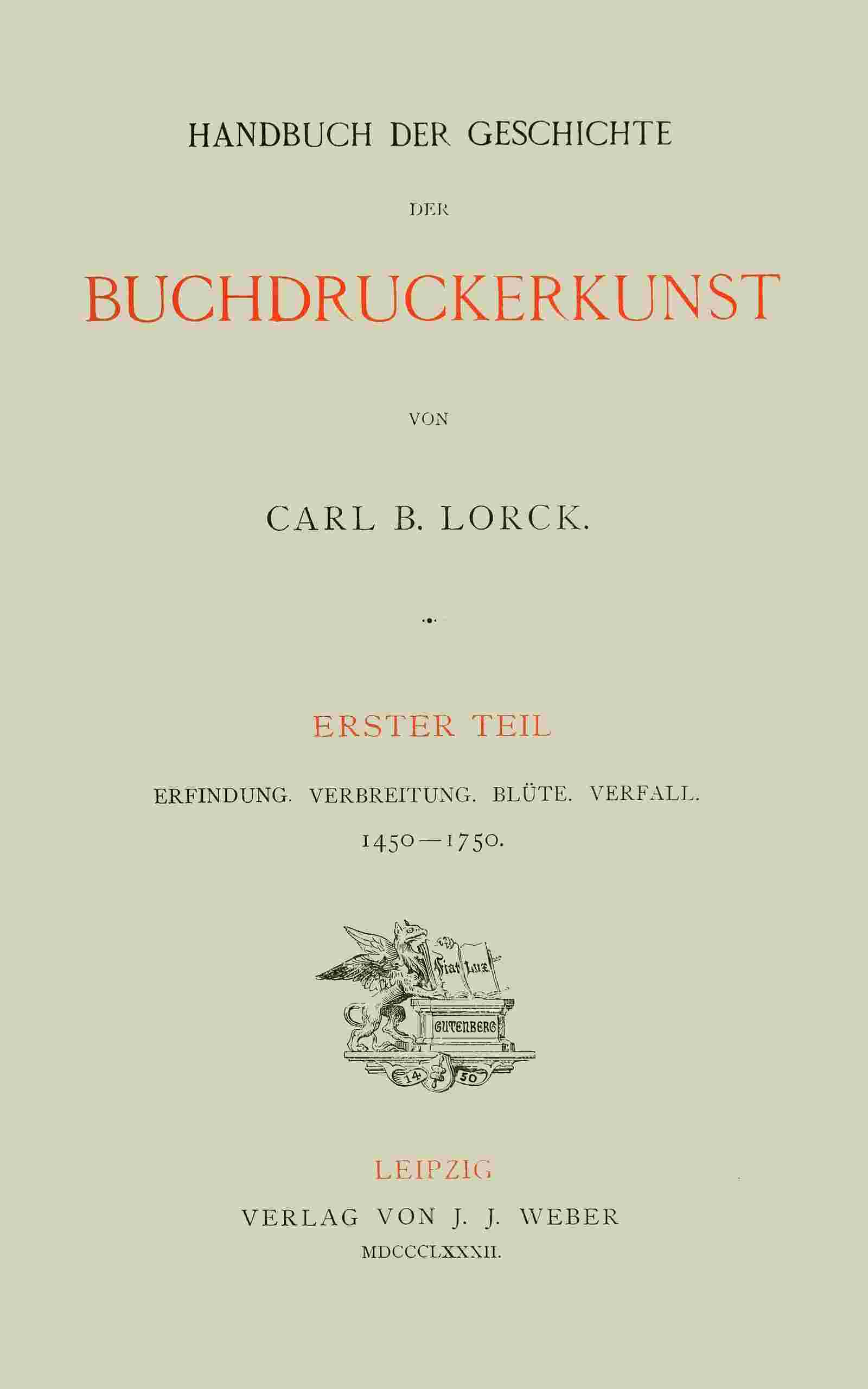 Handbuch der Geschichte der Buchdruckerkunst. Erster Teil / Erfindung. Verbreitung. Blüte. Verfall. 1450-1750. cover