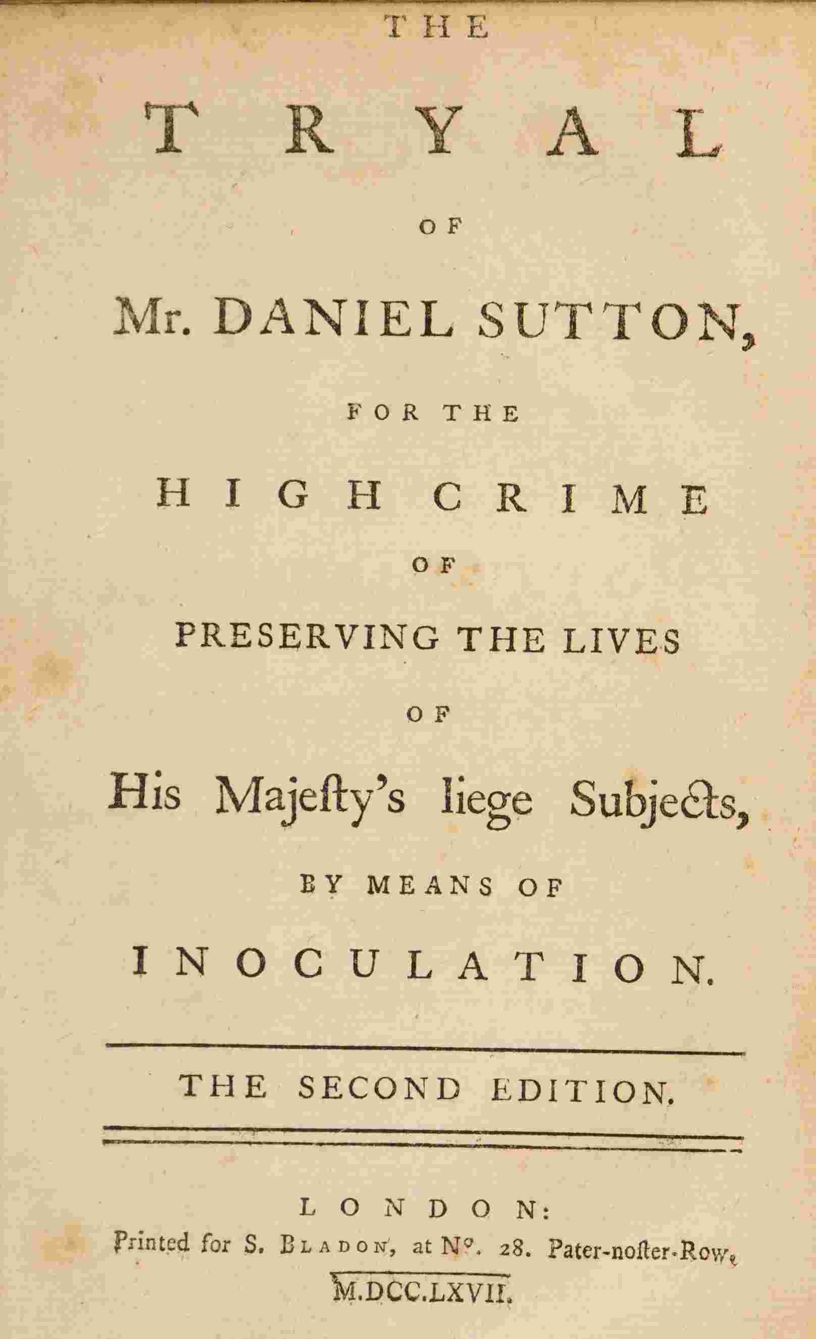 The tryal of Mr. Daniel Sutton, for the high crime of preserving the lives of His Majesty's liege subjects, by means of inoculation cover