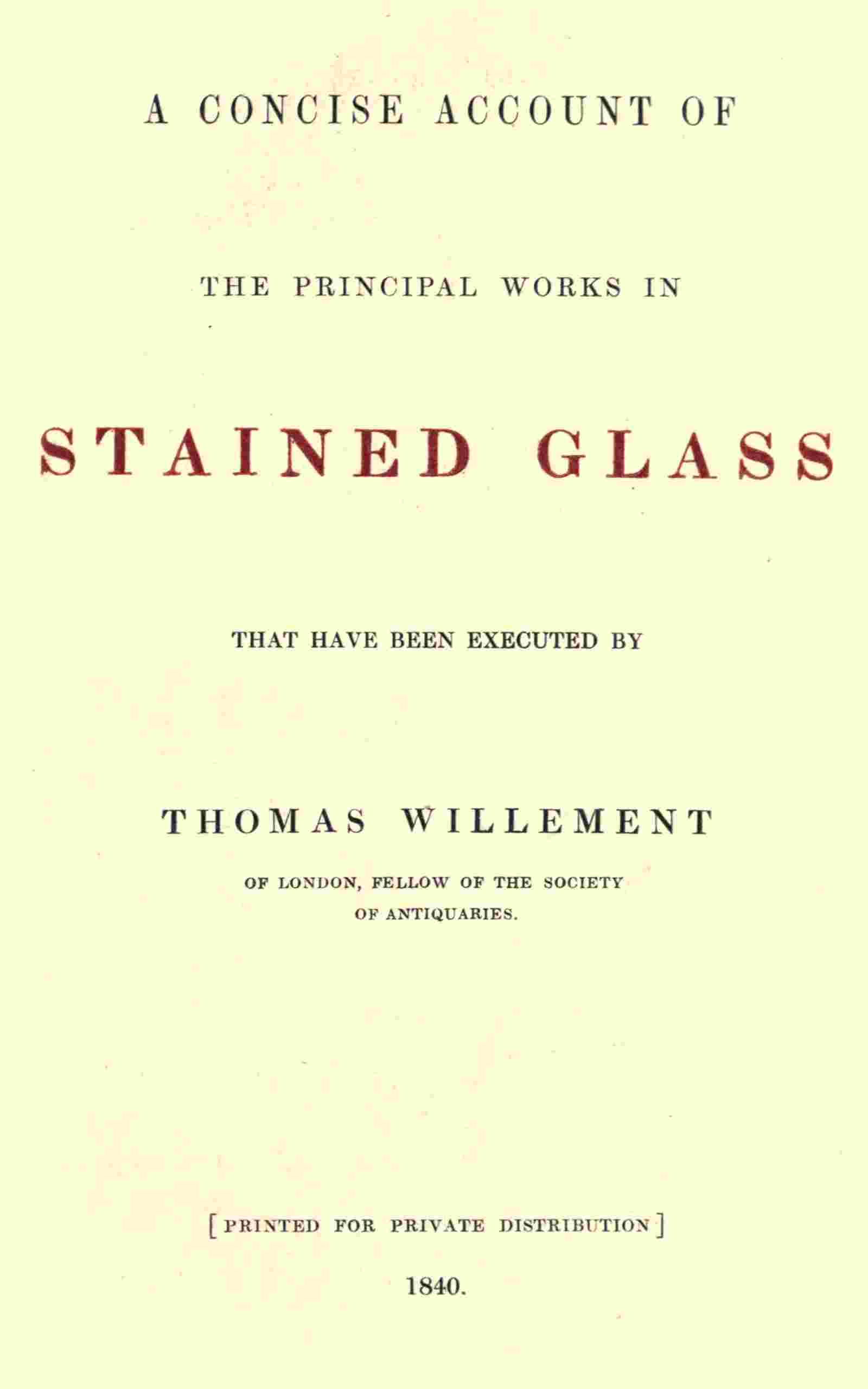 A concise account of the principal works in stained glass that have been executed by Thomas Willement of London, Fellow of the Society of Antiquaries cover