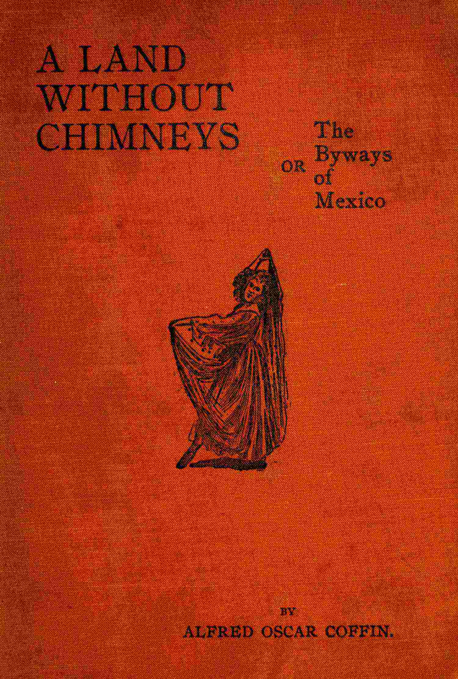 Land without chimneys; or, the byways of Mexico cover