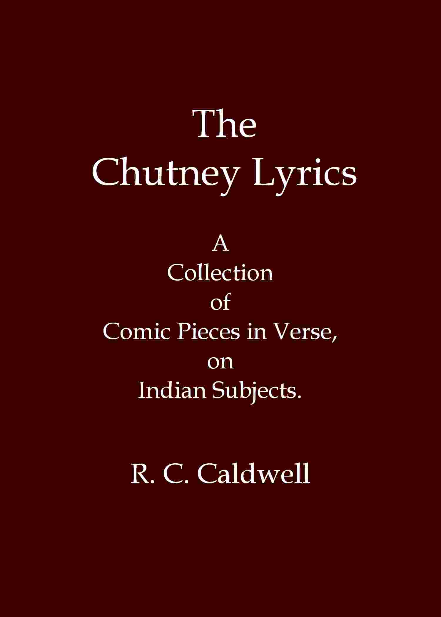 The chutney lyrics: A collection of comic pieces in verse on Indian subjects cover