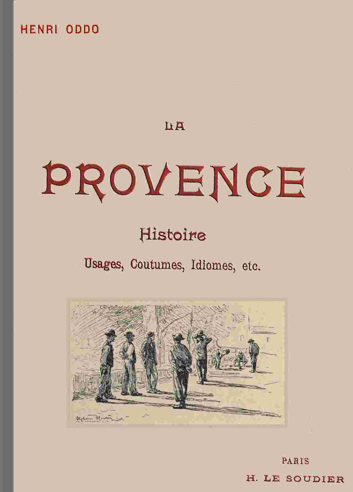 La Provence: Usages, coutumes, idiomes depuis les origines; le Félibrige et son action sur la langue provençale, avec une grammaire provençale abrégée cover