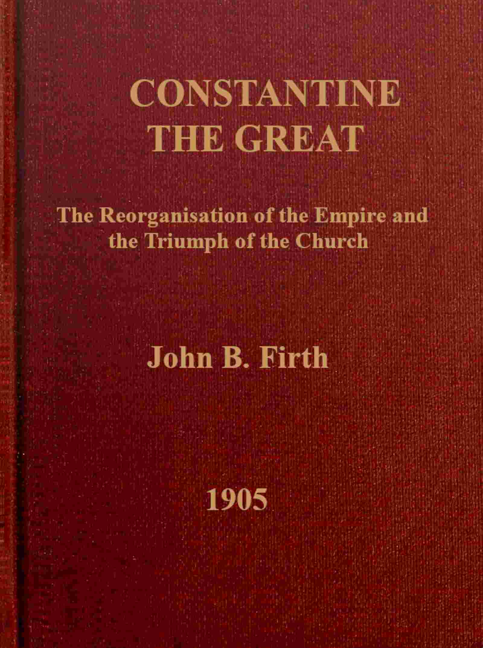 Constantine the Great: The reorganization of the Empire and the triumph of the Church cover