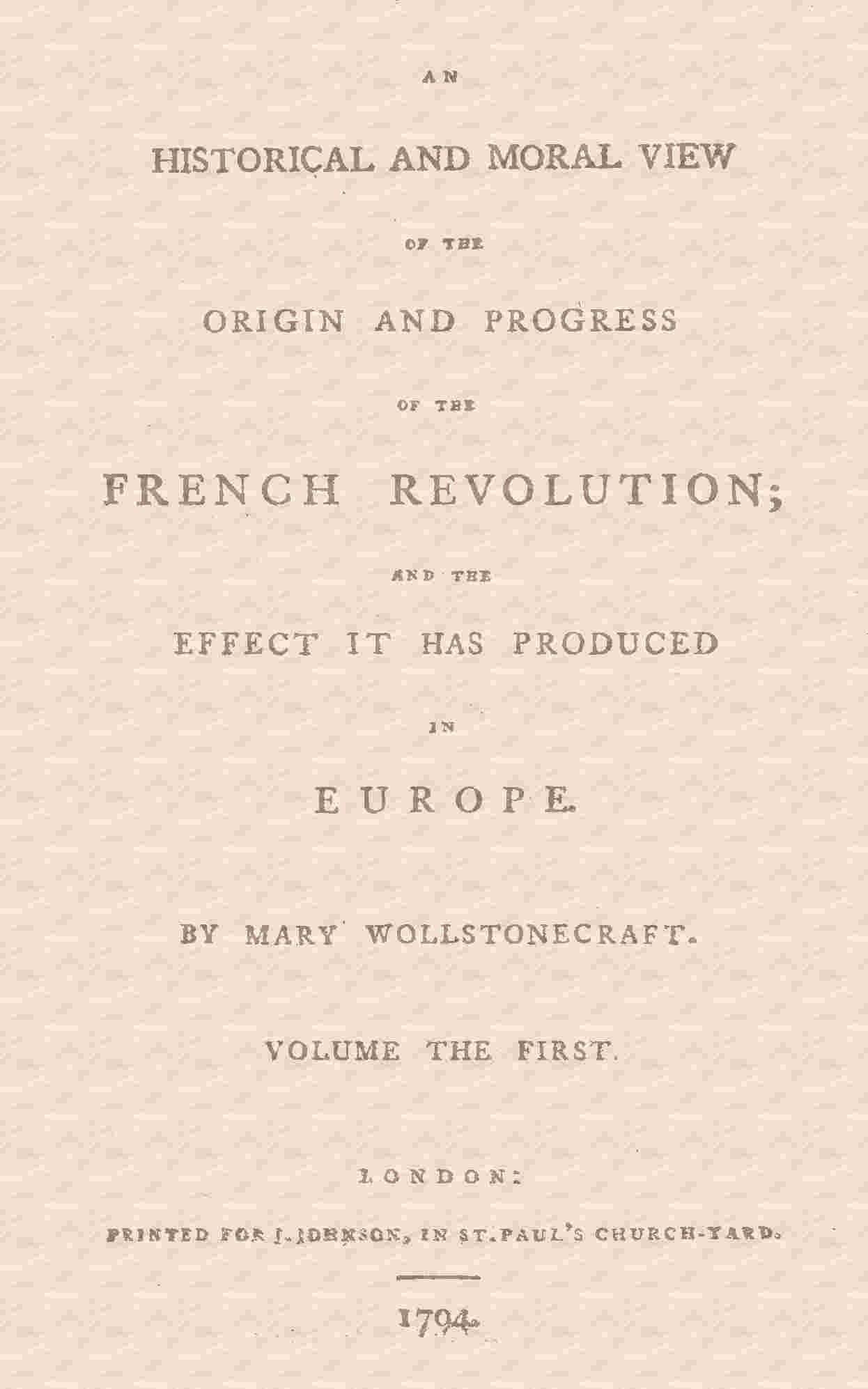 An historical and moral view of the origin and progress of the French Revolution; and the effect it has produced in Europe cover