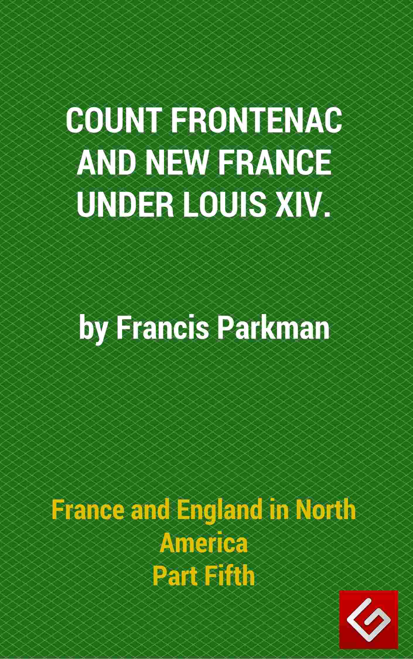 France and England in North America, Part V: Count Frontenac, New France, Louis XIV cover