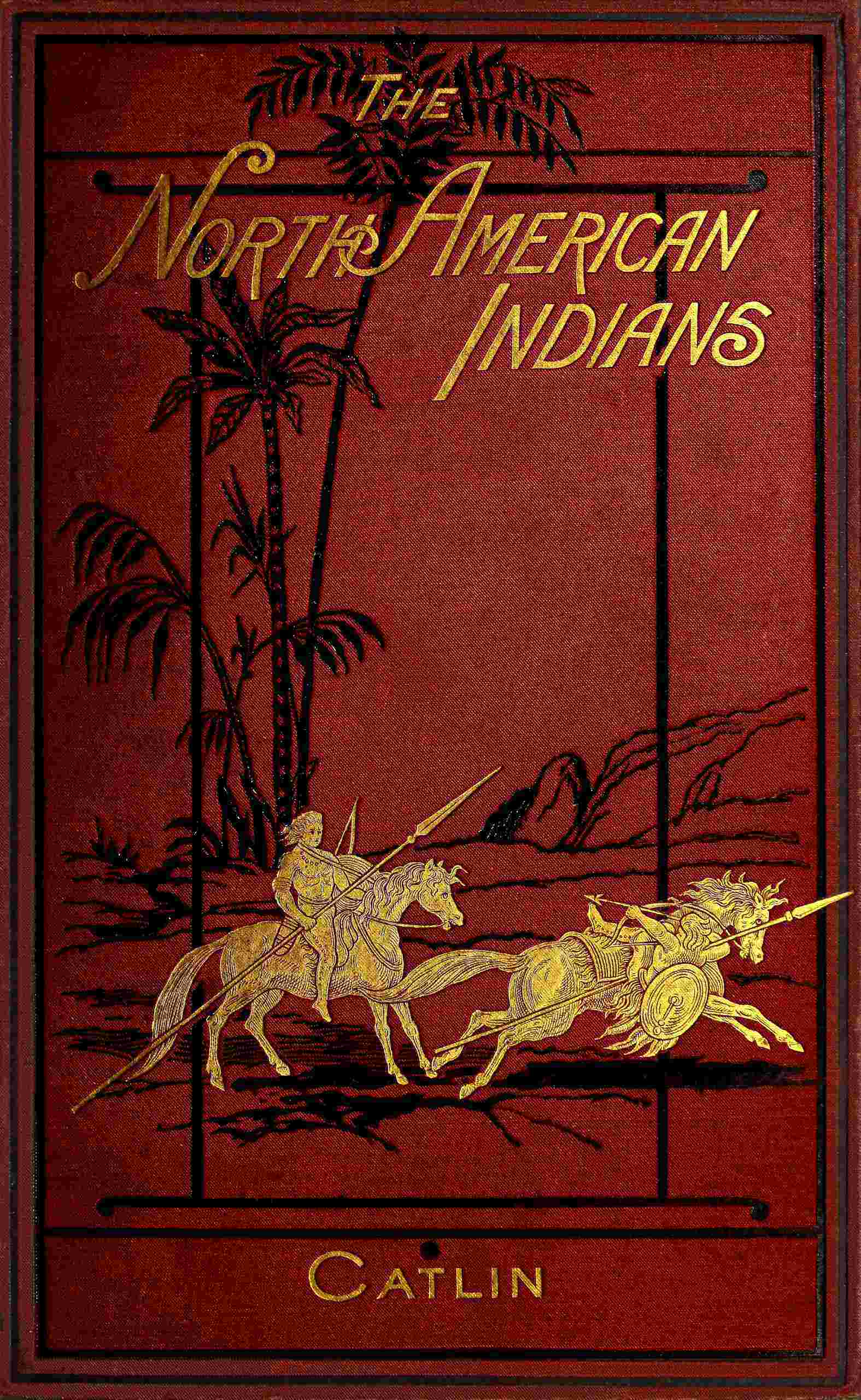 Illustrations of the manners, customs, & condition of the North American Indians, Vol. 2 (of 2) / With letters and notes, written during eight years of travel and adventure among the wildest and most remarkable tribes now existing cover