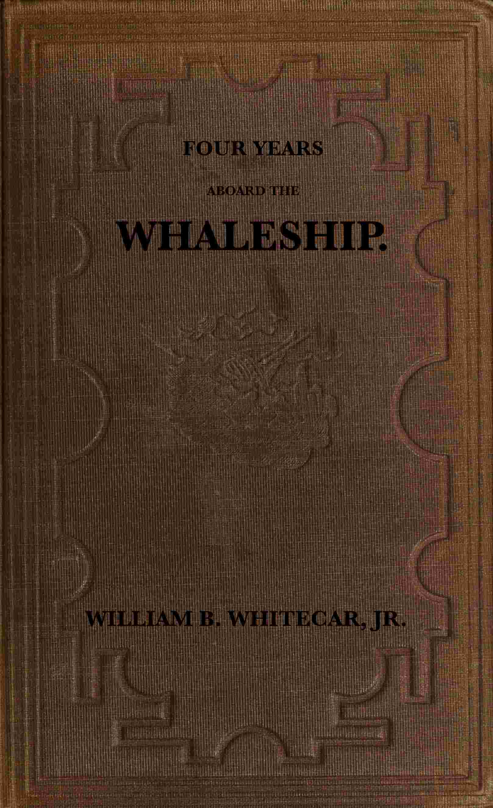 Four years aboard the whaleship / Embracing cruises in the Pacific, Atlantic, Indian, and Antarctic oceans, in the years 1855, '6, '7, '8, '9 cover