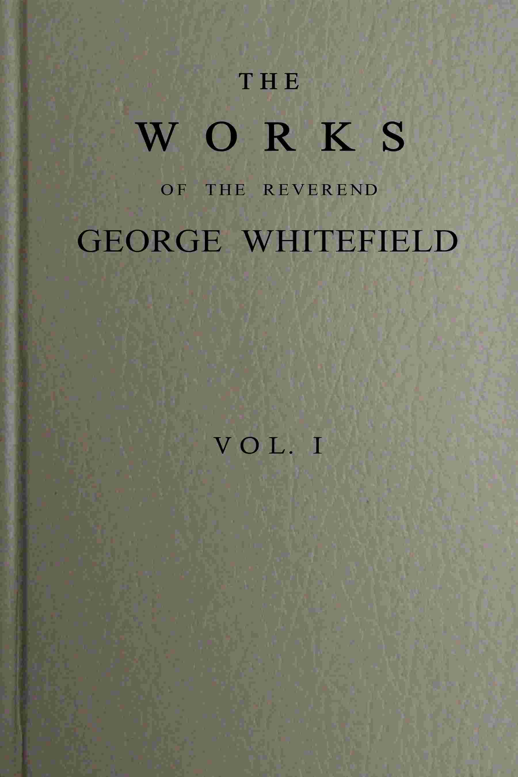 The works of the Reverend George Whitefield, M.A., Vol. 1 (of 6) cover