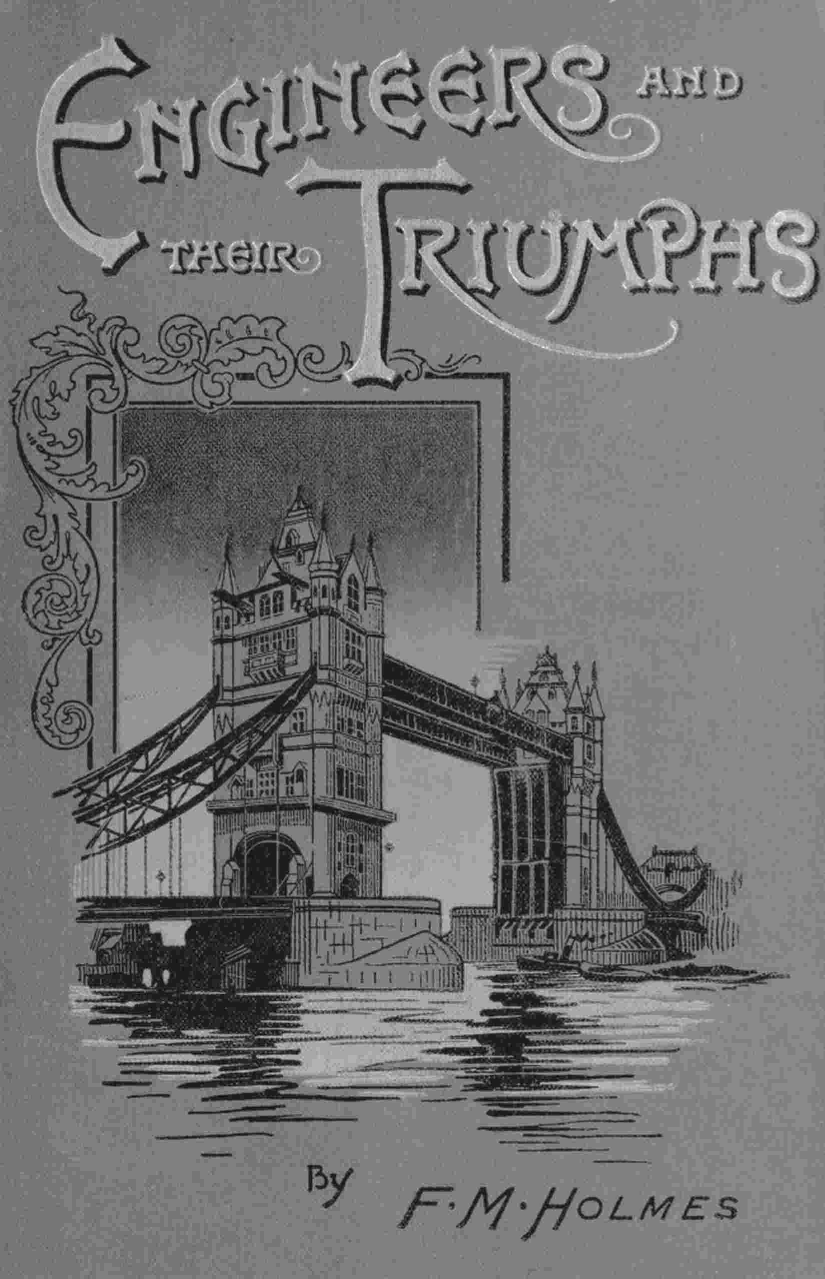 Engineers and their triumphs / the story of the locomotive, the steamship, bridge building, tunnel making cover