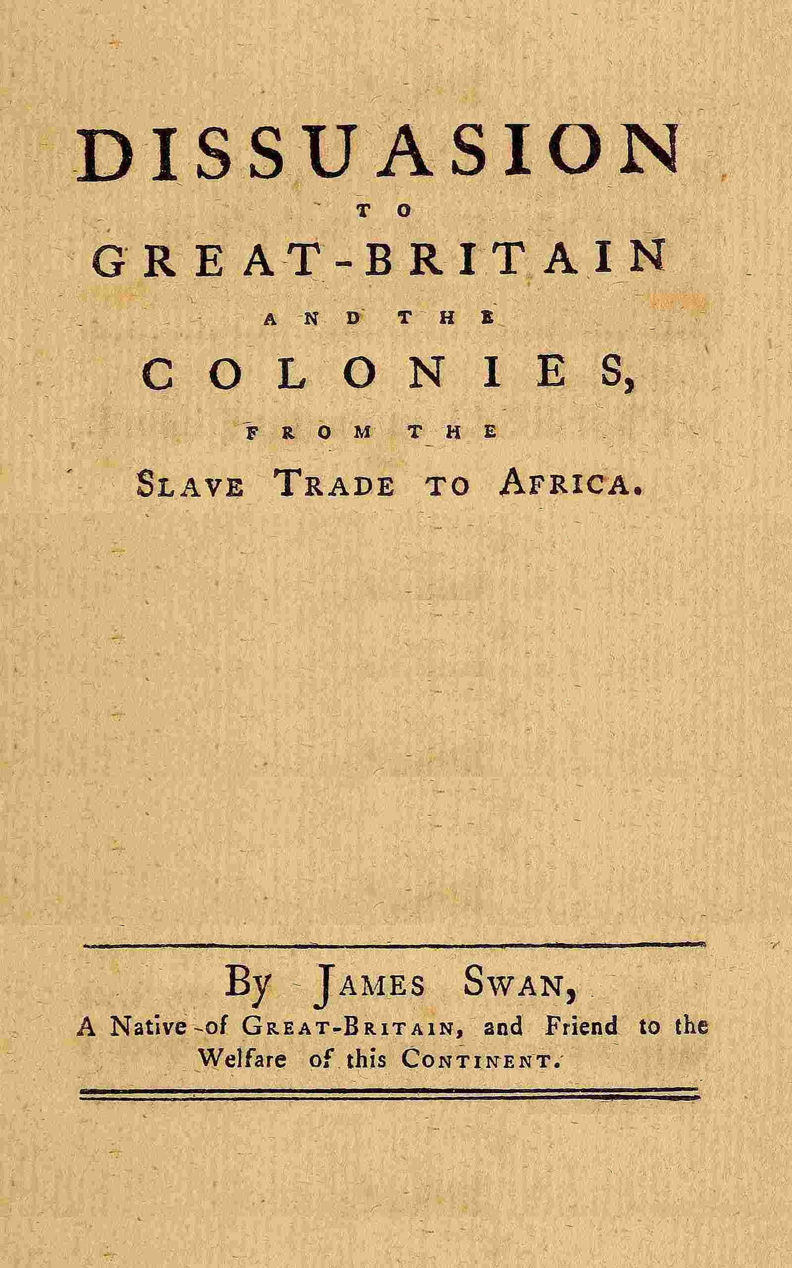 A dissuasion to Great-Britain and the colonies, from the slave trade to Africa cover