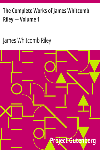 The Complete Works of James Whitcomb Riley — Volume 1 cover