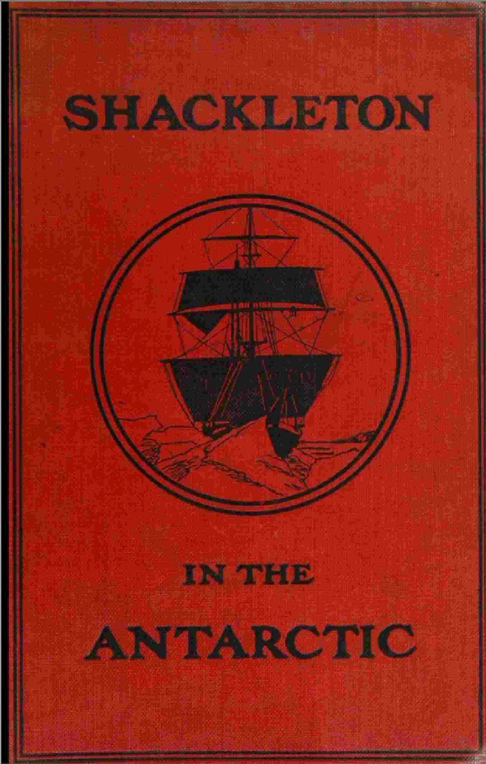 Shackleton in the Antarctic: Being the story of the British Antarctic expedition, 1907-1909 cover