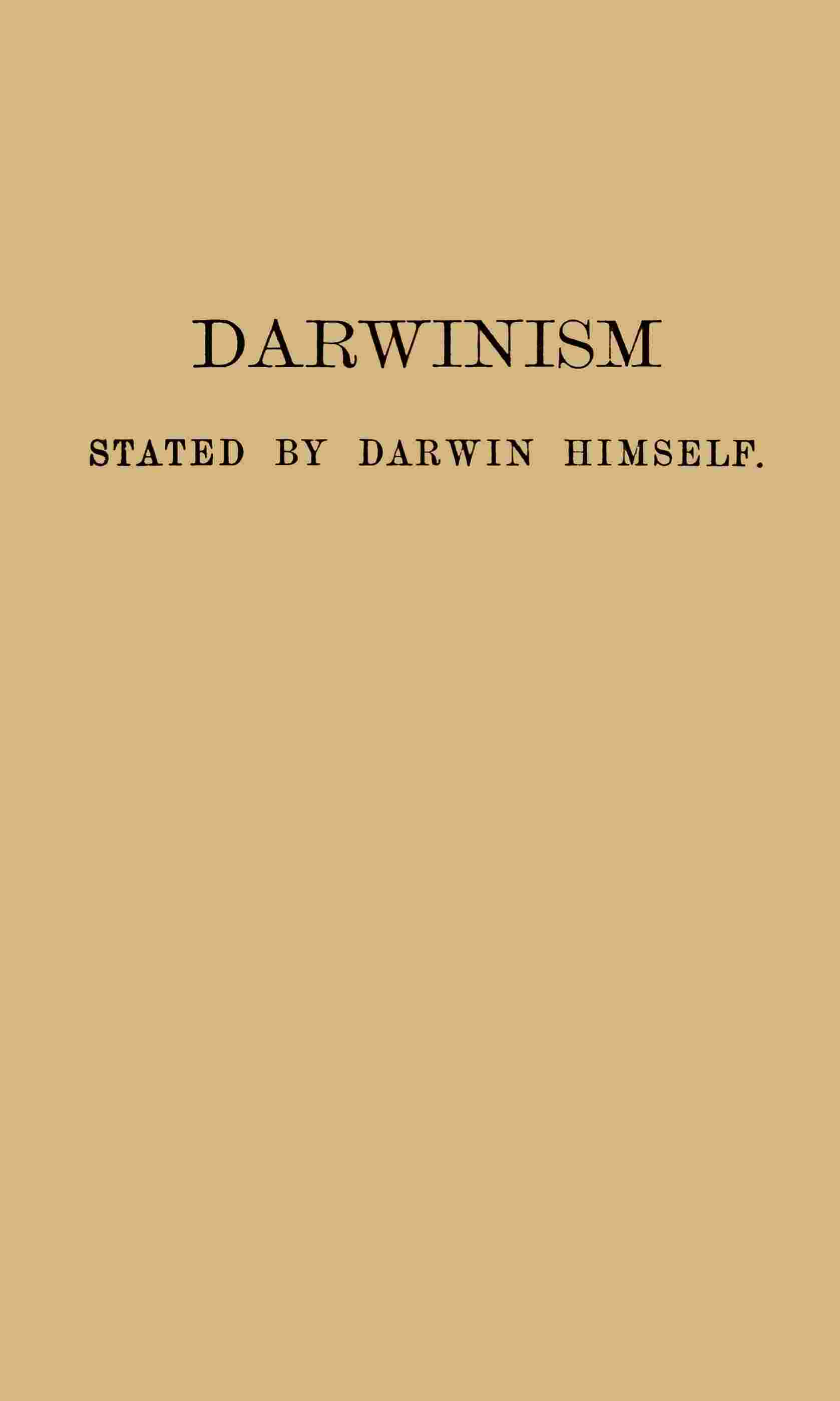 Darwinism stated by Darwin himself / Characteristic passages from the writings of Charles Darwin cover
