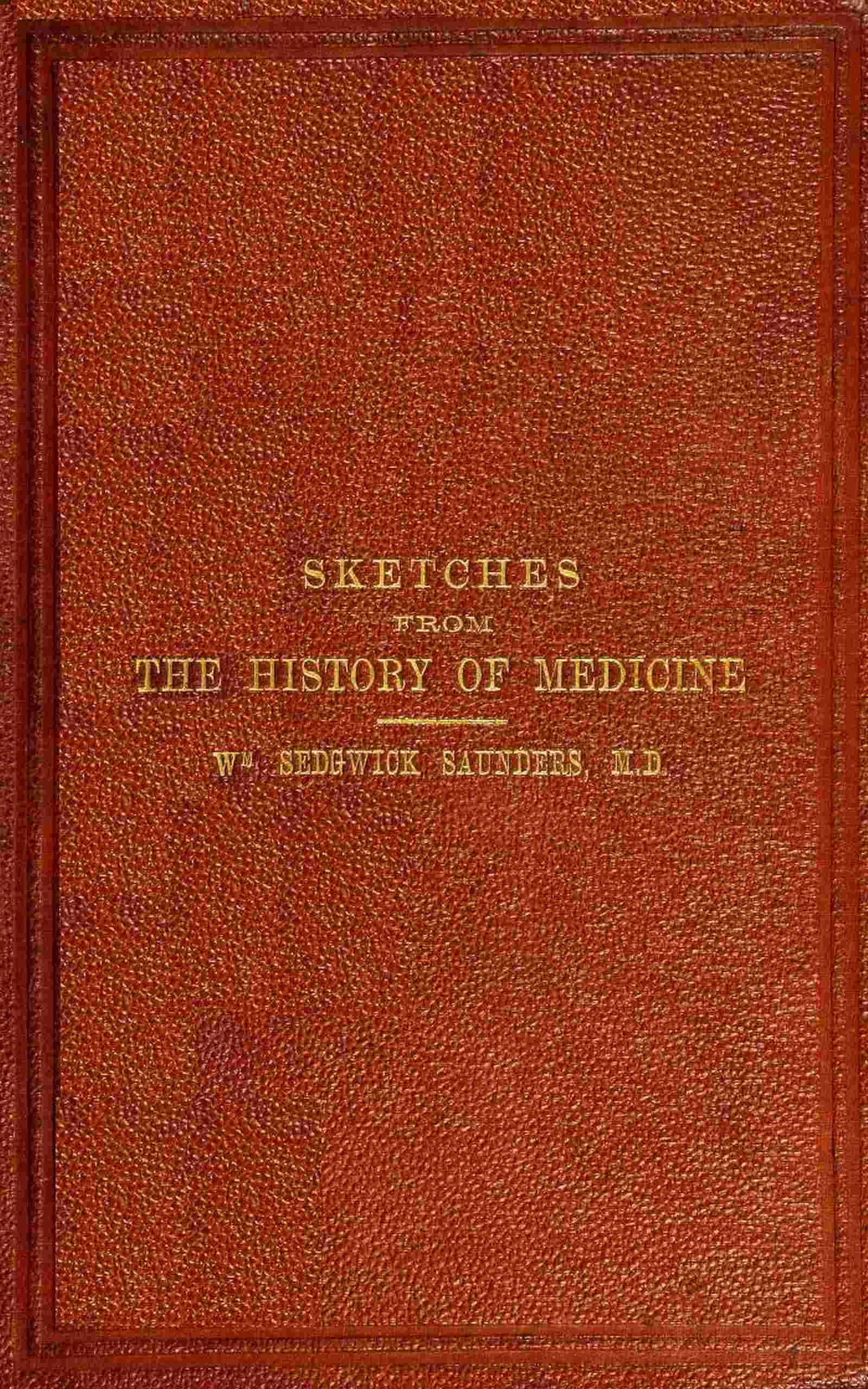 Sketches from the history of medicine, ancient and modern / An oration delivered before the Hunterian Society cover