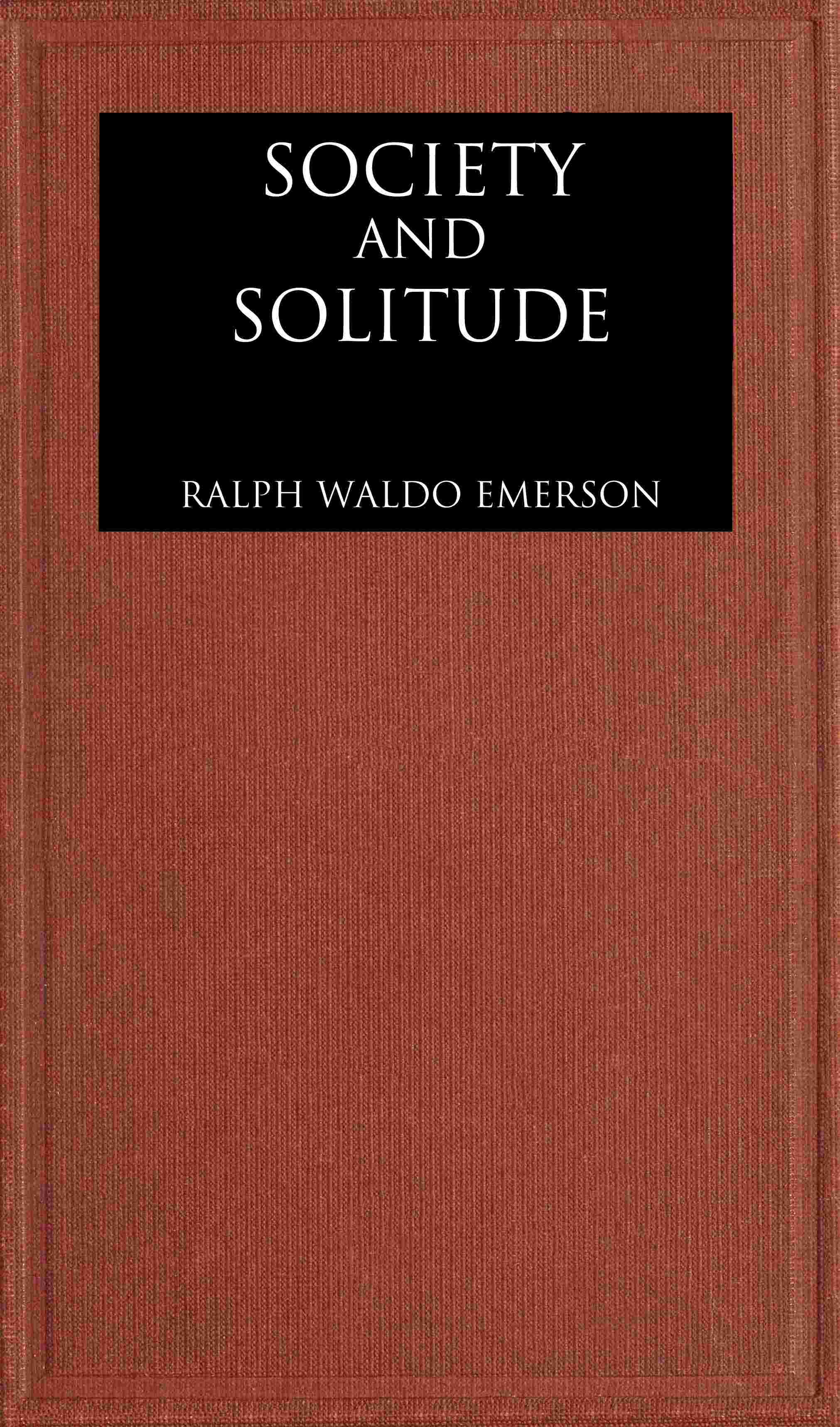 Society and solitude: Twelve chapters cover