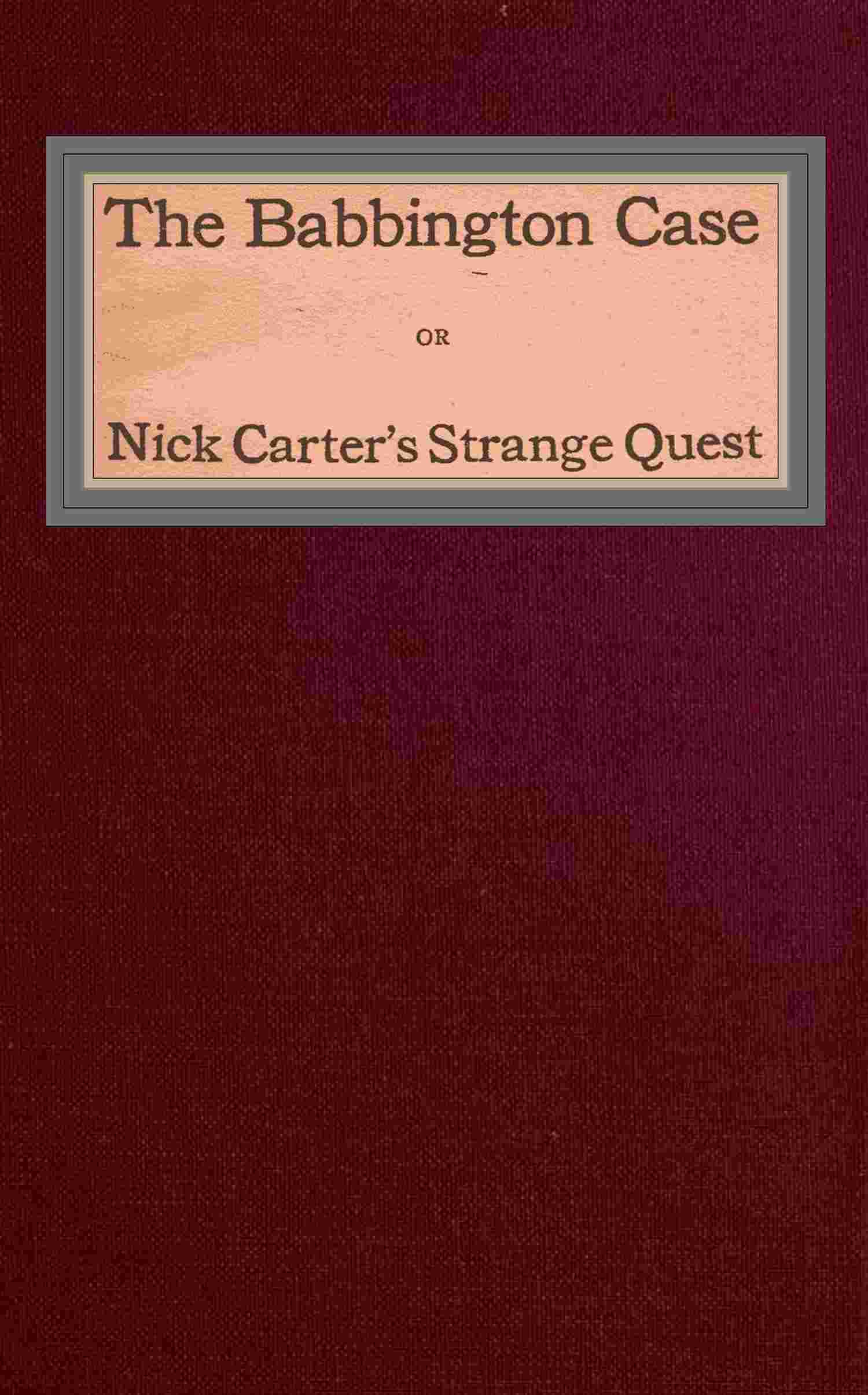 The Babbington case; Or, Nick Carter's strange quest cover