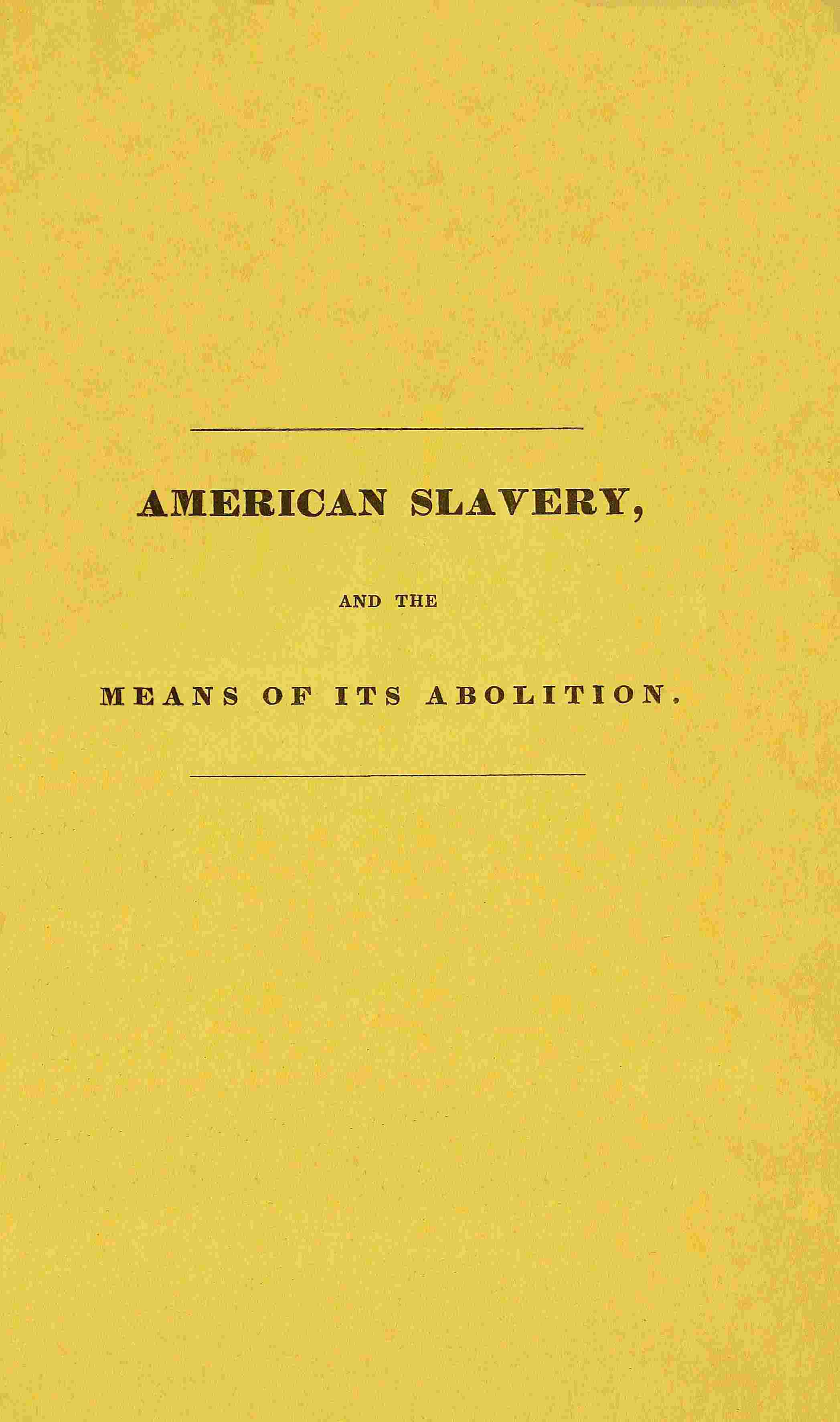 American slavery, and the means of its abolition cover