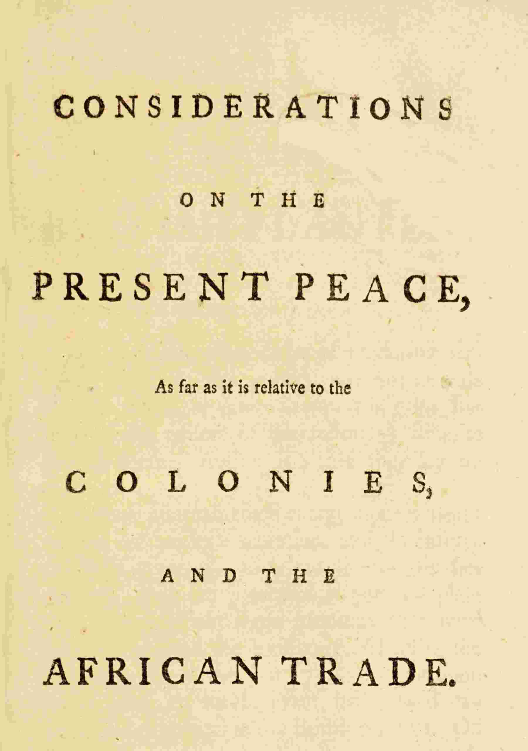 Considerations on the present peace, as far as it is relative to the colonies, and the African trade cover