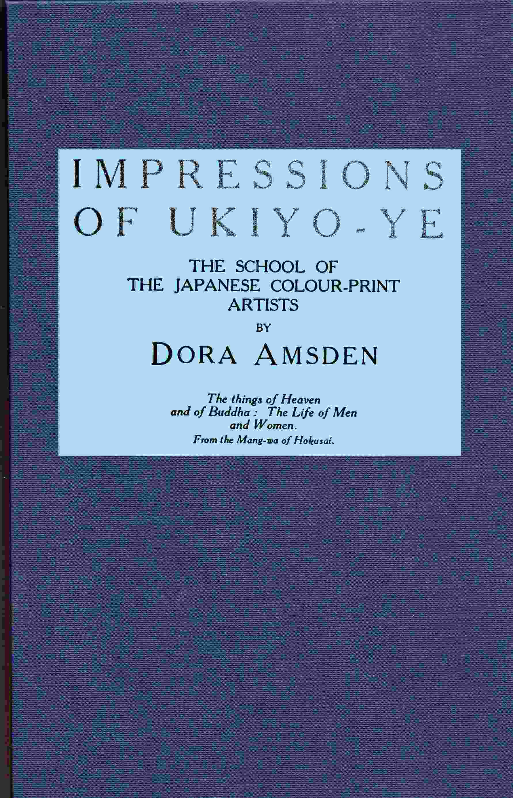 Impressions of Ukiyo-ye, the school of the Japanese colour-print artists cover