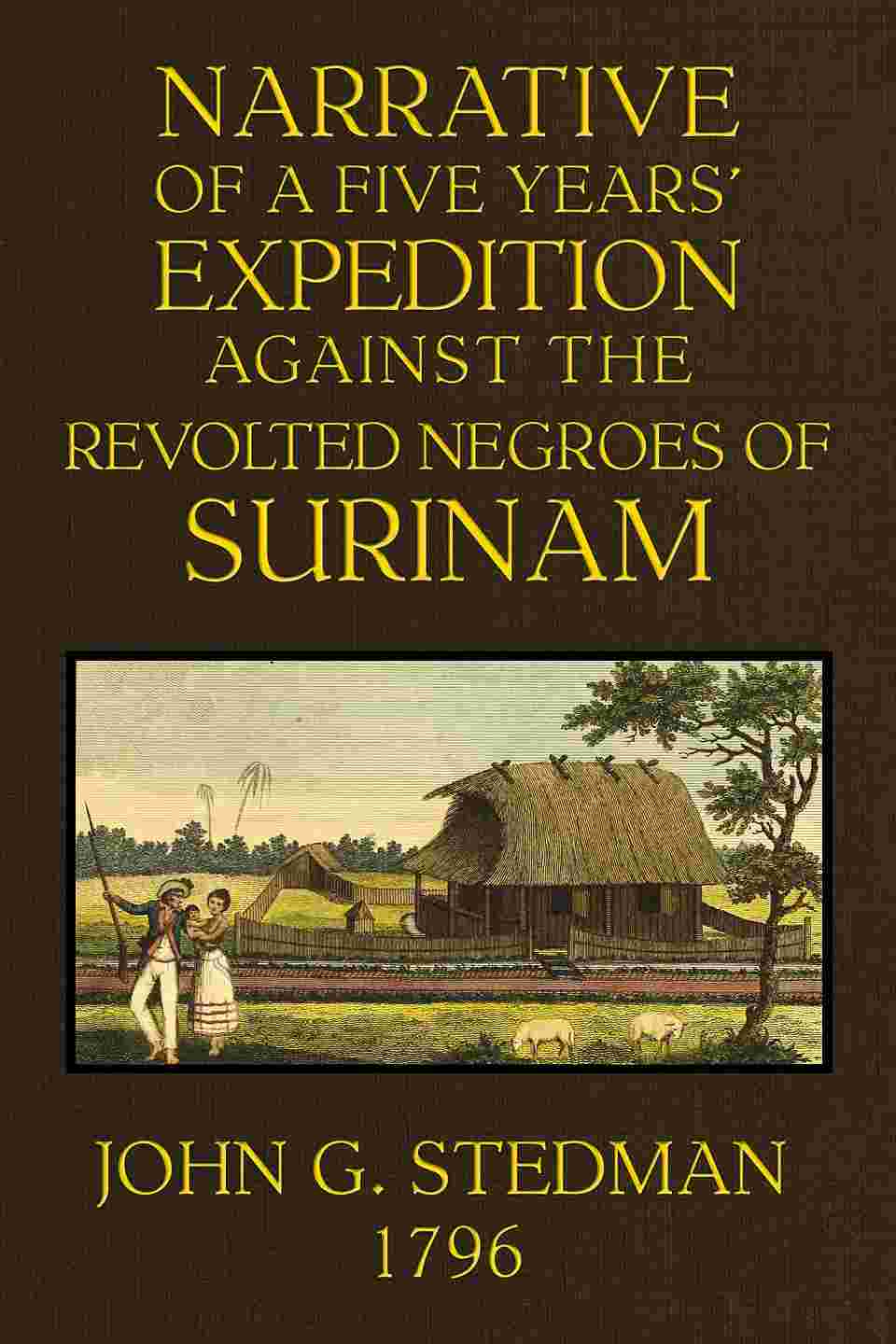 Narrative, of a five years' expedition against the Revolted Negroes of Surinam, in Guiana on the Wild Coast of South America; from the year 1772 to 1777 ... Volume 2 (of 2) cover