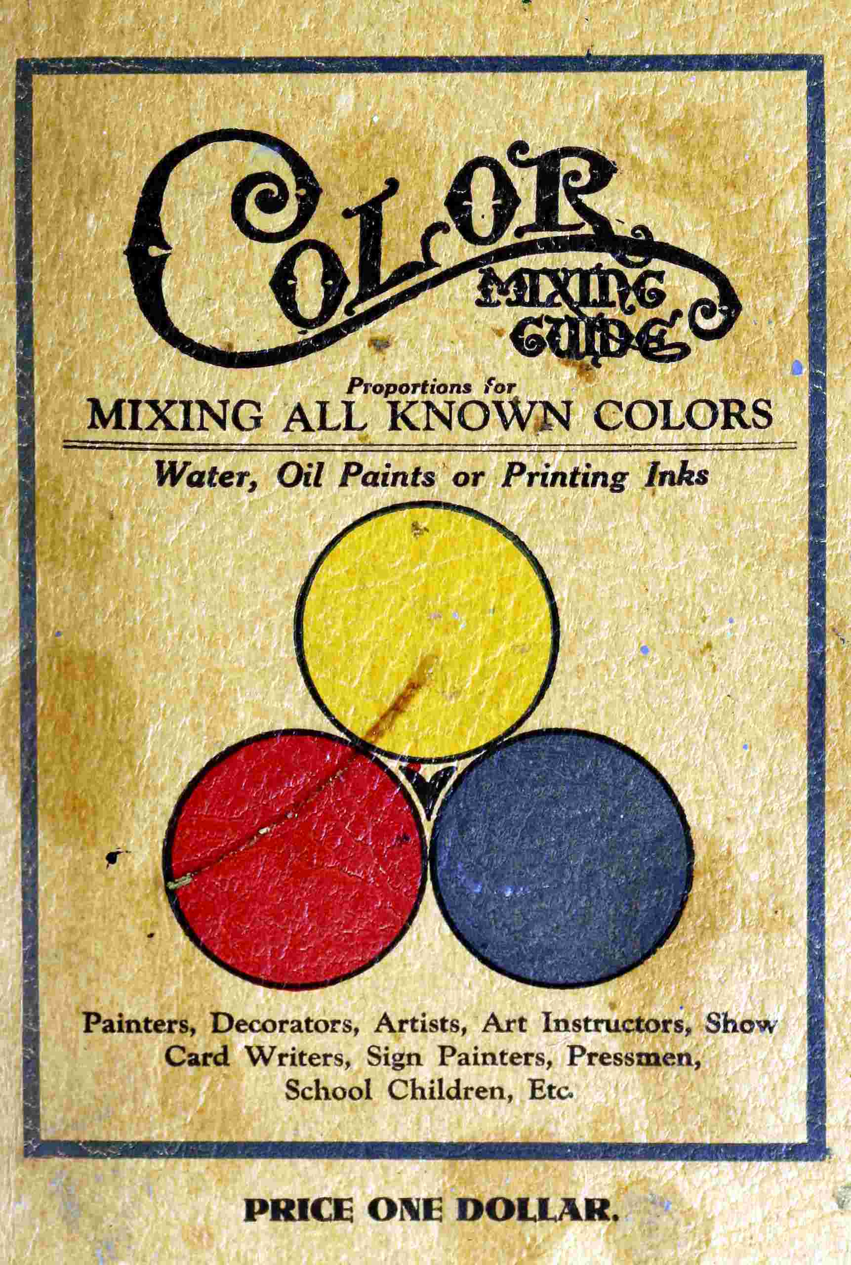 Color mixing guide / For artists, painters, decorators, printing pressmen, show card writers, sign painters, color mixers. Gives color mixtures by parts cover