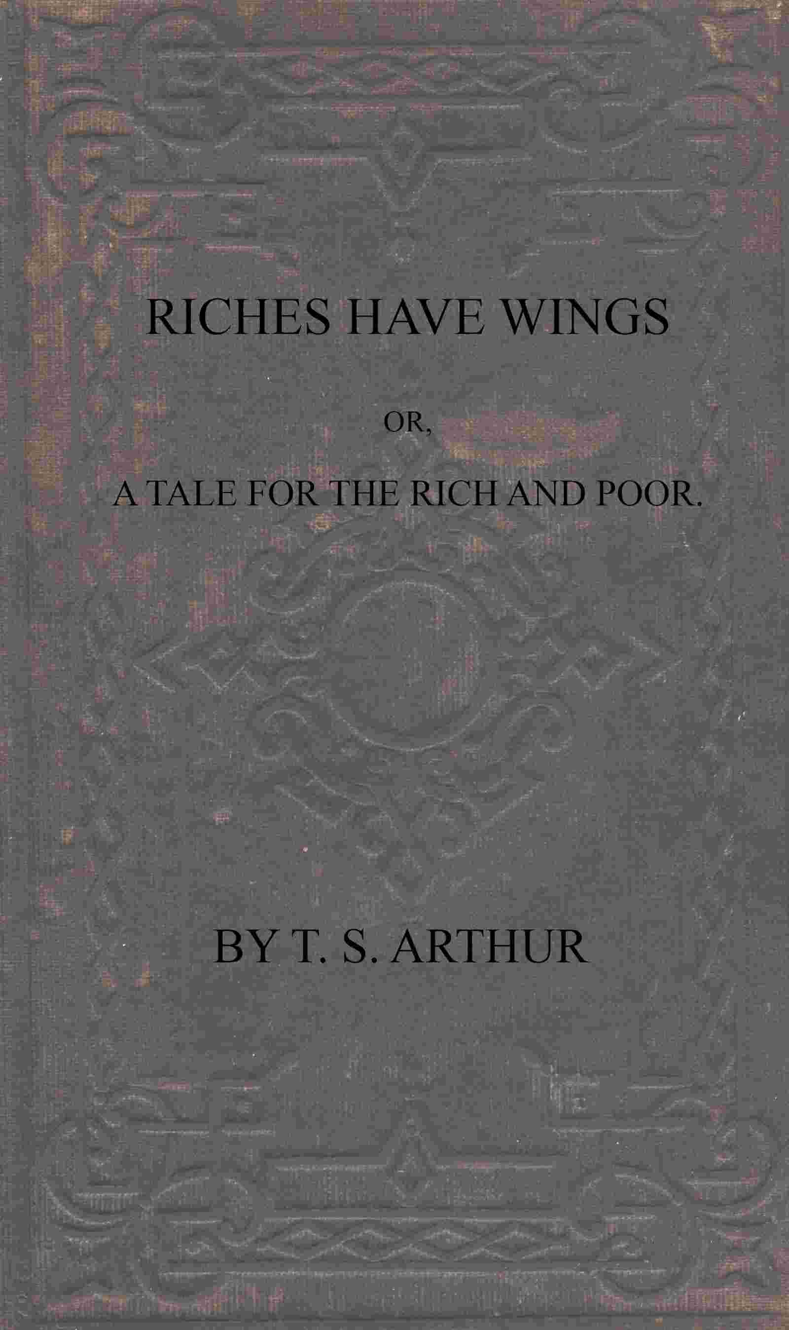 Riches have wings; or, A tale for the rich and poor cover