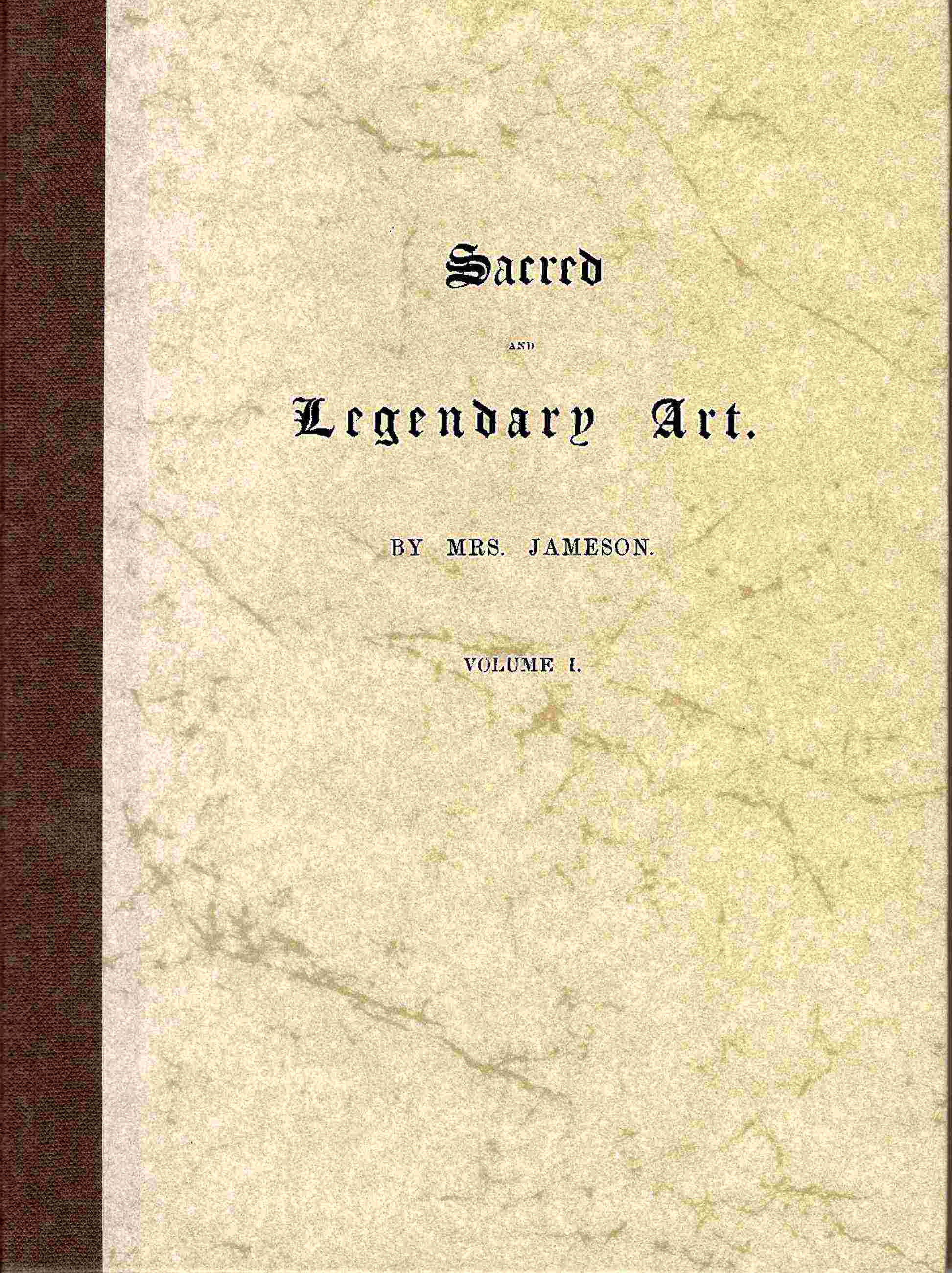 Sacred and legendary art, volume 1 (of 2) / Containing legends of the angels and archangels, the evangelists, the Apostles, the doctors of the church, and St. Mary magdalene, as represented in the fine arts. cover
