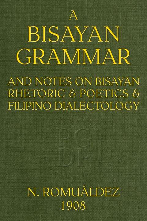 Bisayan grammar and notes on Bisayan rhetoric and poetics and Filipino dialectology cover