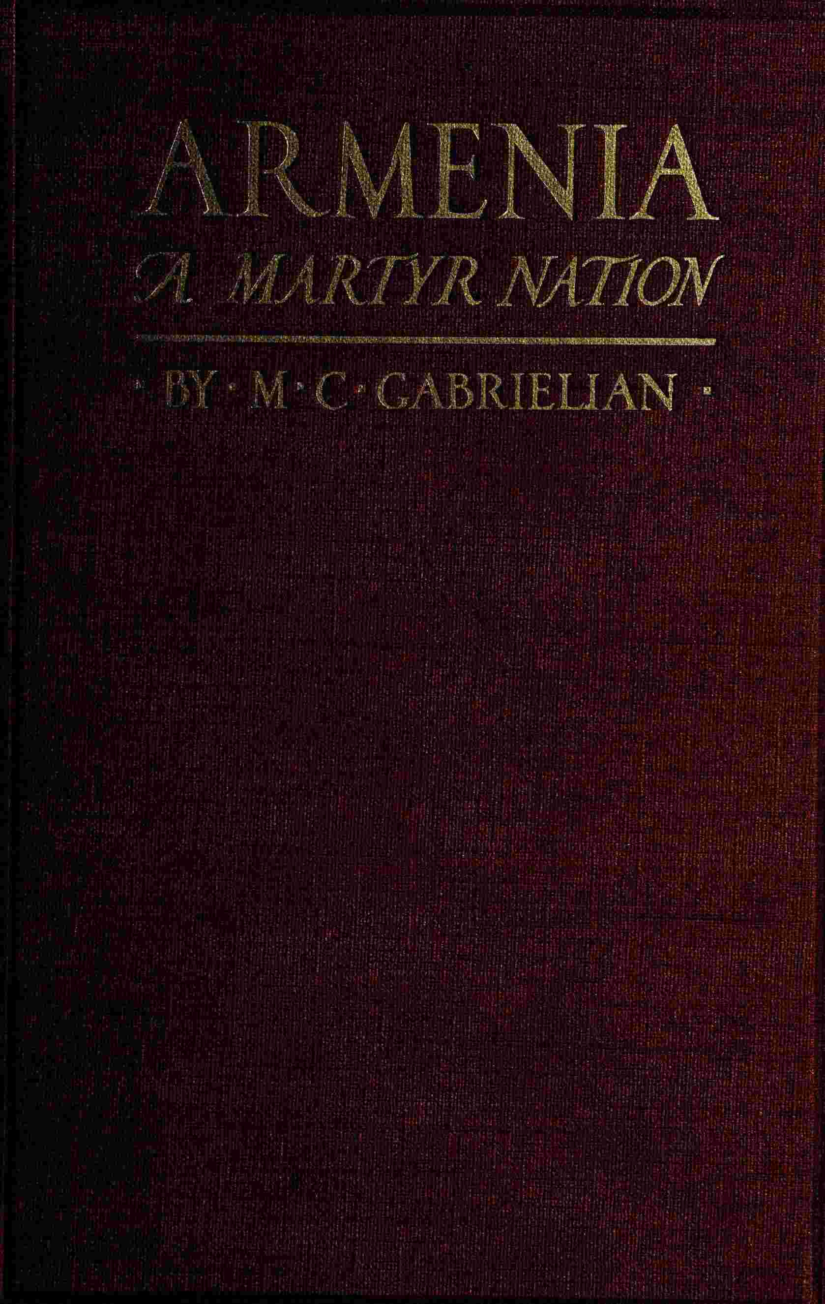 Armenia, a martyr nation / A historical sketch of the Armenian people from traditional times to the present tragic days cover