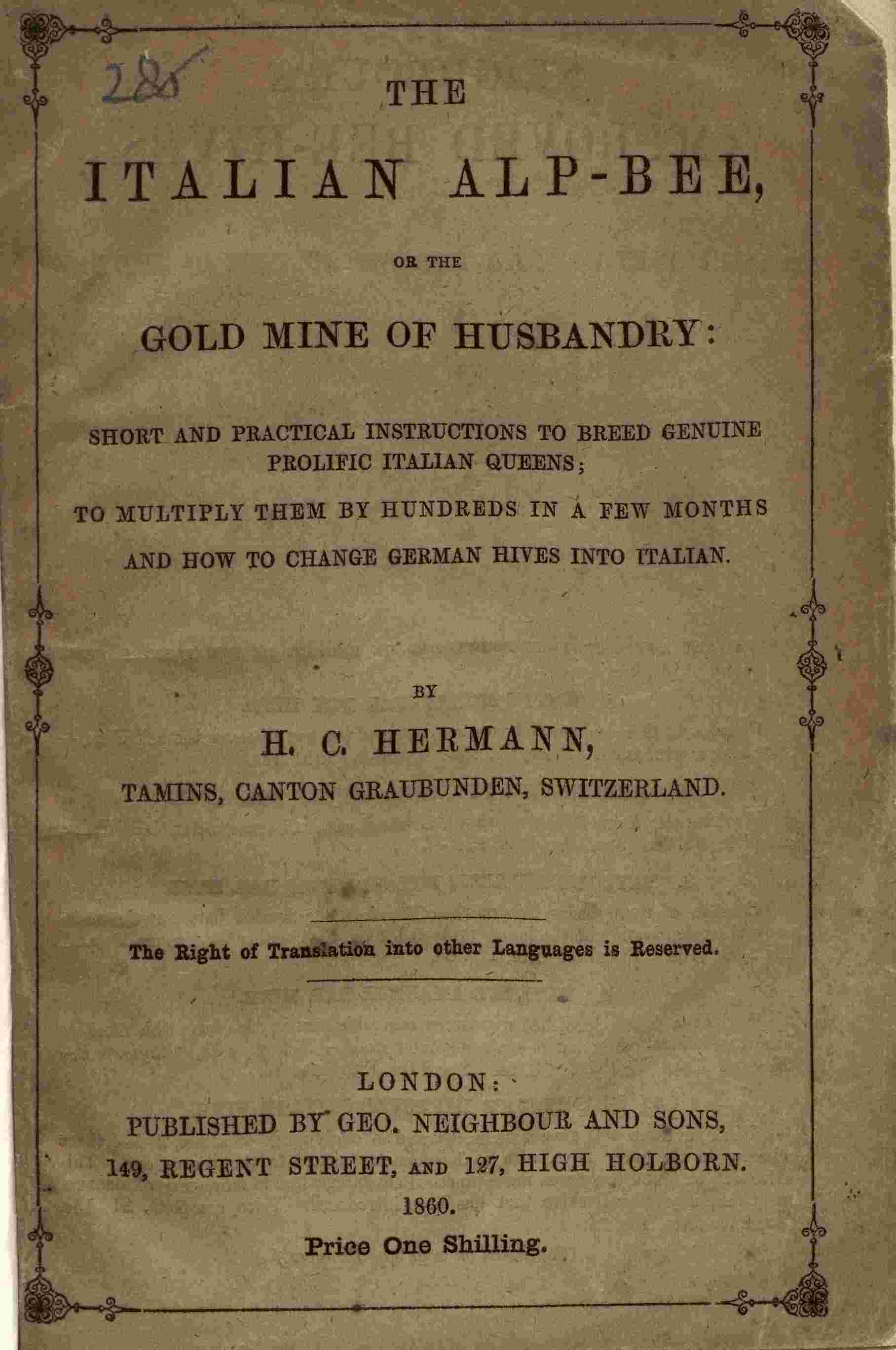 The Italian Alp-bee; or, The gold mine of husbandry / short and practical instructions to breed genuine prolific Italian queens; to multiply them by hundreds in a few months and how to change German hives into Italian cover