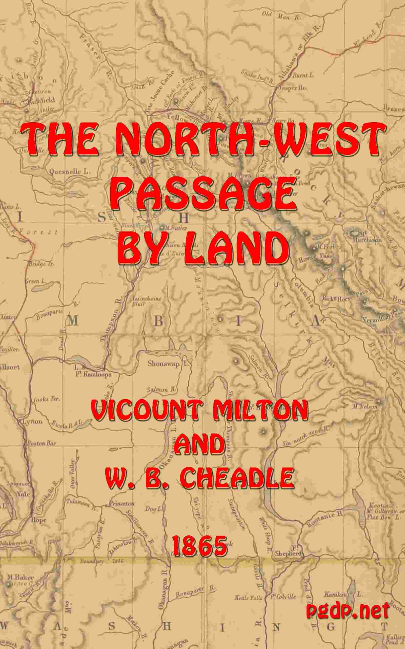 The North-West Passage by land / Being the narrative of an expedition from the Atlantic to the Pacific, undertaken with the view of exploring a route across the continent to British Columbia through British territory, by one of the northern passes in the Rocky Mountains cover