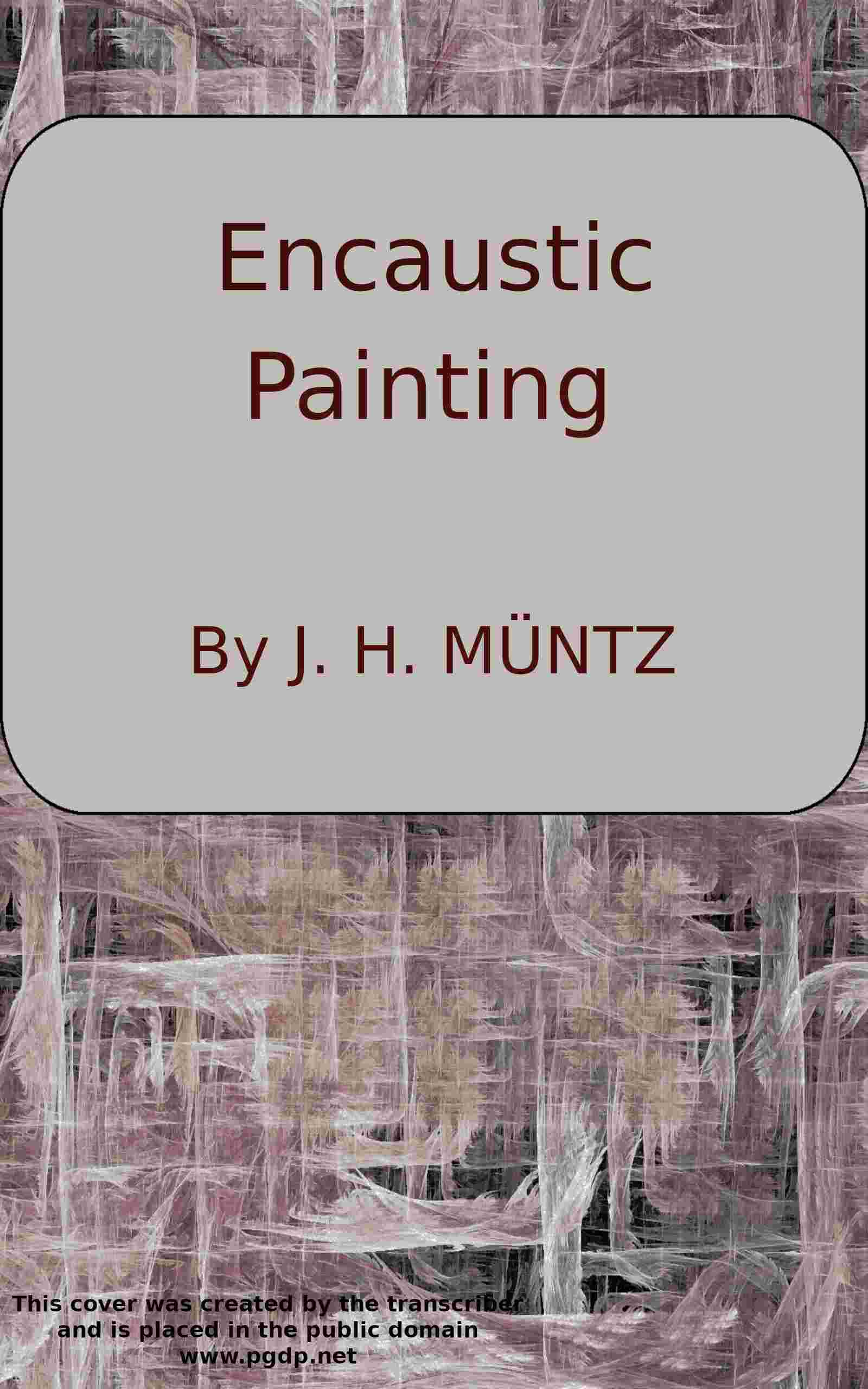 Encaustic: Or, Count Caylus's method of painting in the manner of the ancients. / To which is added a sure and easy method for fixing of crayons cover