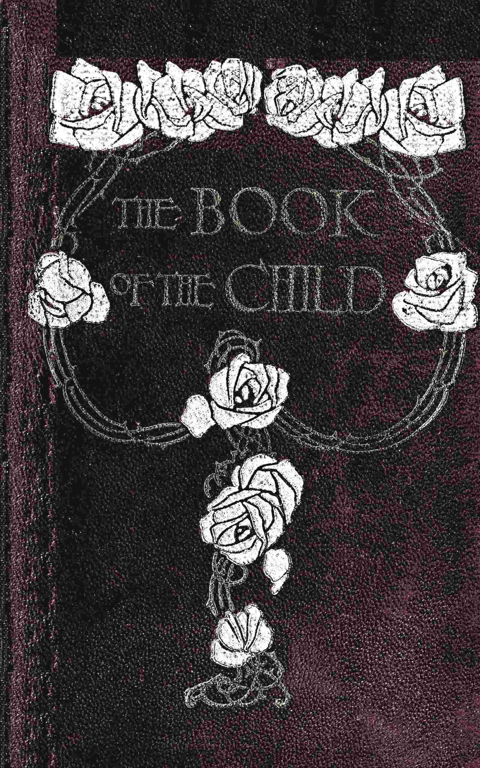 The book of the child: An attempt to set down what is in the mind of children cover