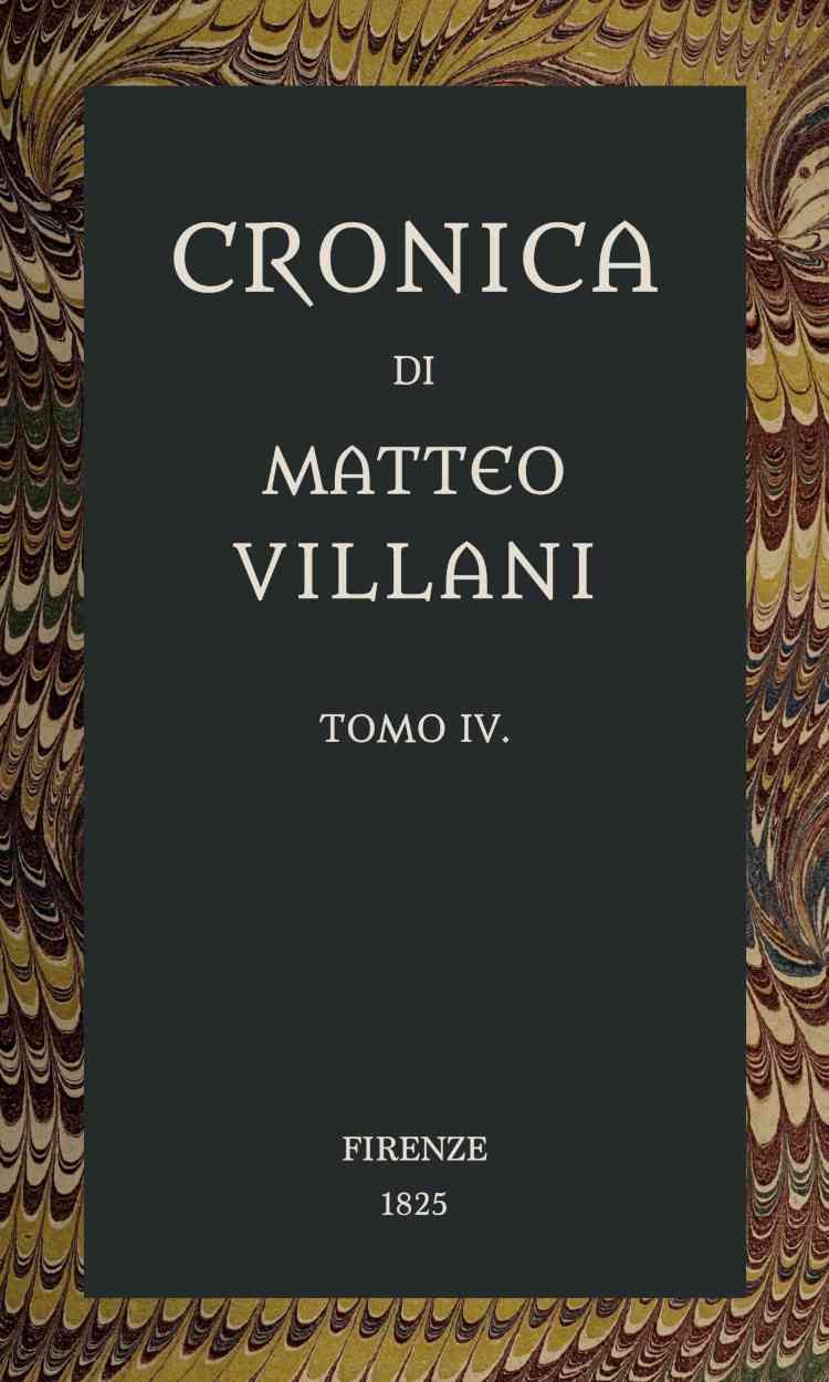 Cronica di Matteo Villani, vol. 4 / A miglior lezione ridotta coll'aiuto de' testi a penna cover