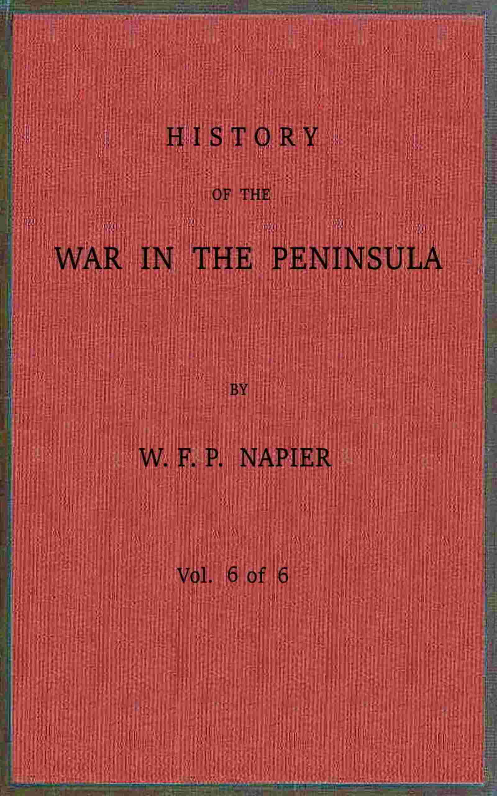 History of the war in the Peninsula and in the south of France from the year 1807 to the year 1814, vol. 6 cover